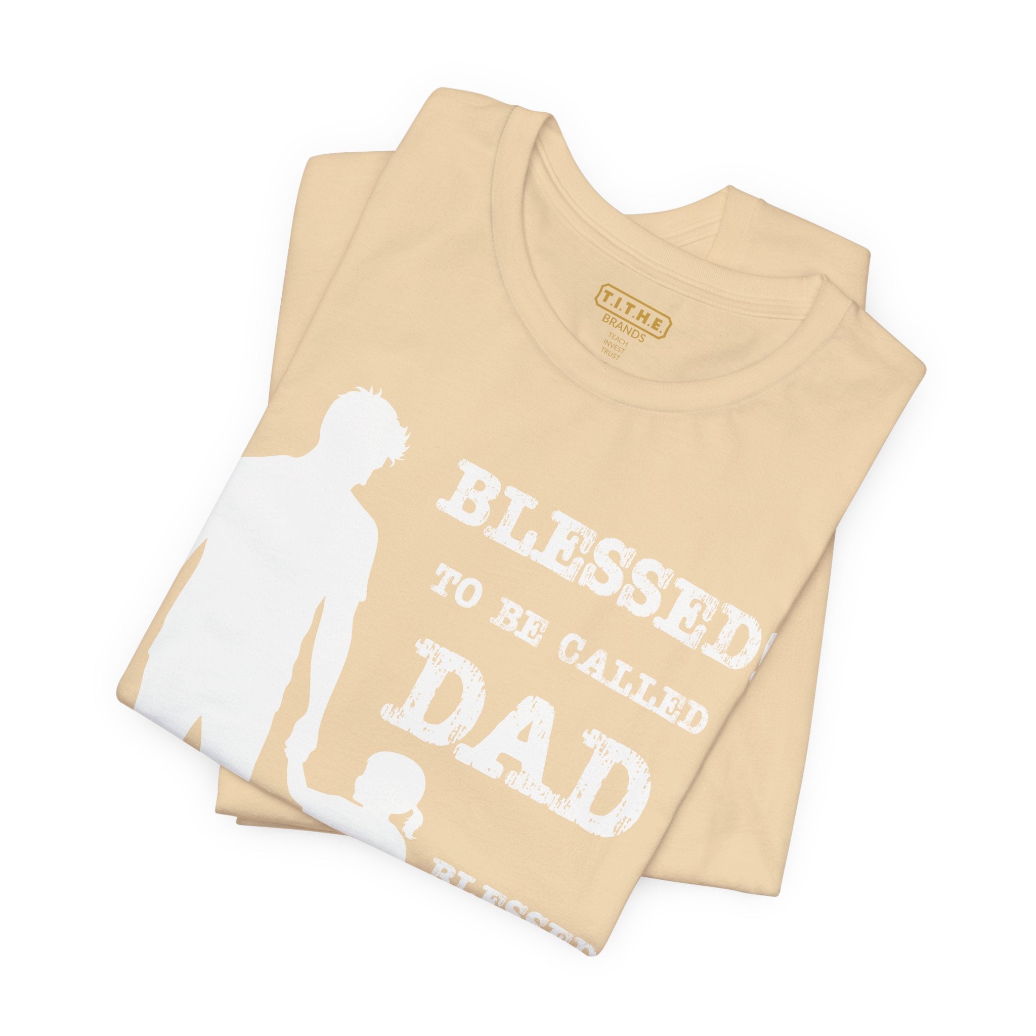 Blessed To Be Called Dad | Father's Day Unisex Tee | Father & Daughter | Gift for Dad, Christian Apparel, Family Shirt, Dad's Love Quote Tee