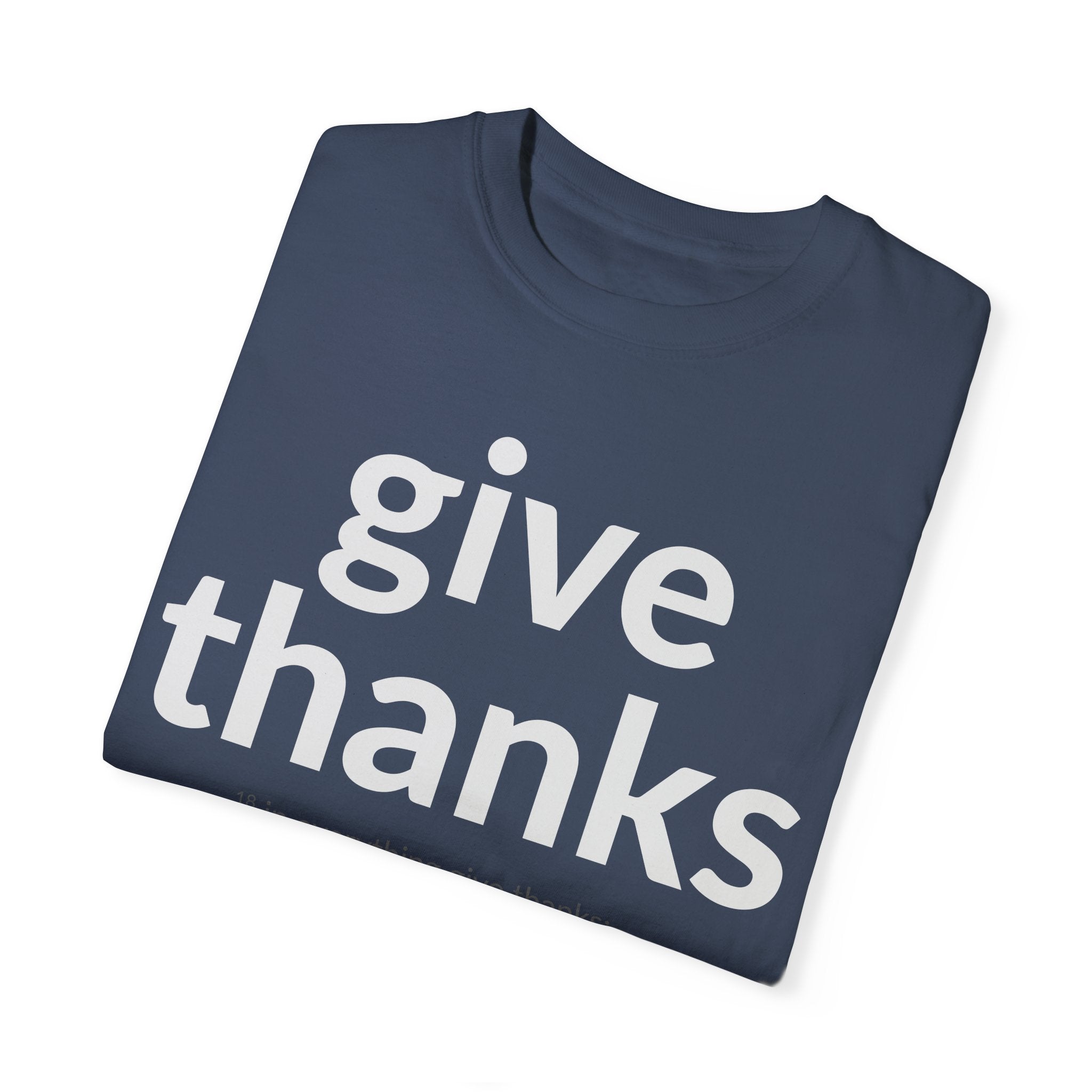 GIVE THANKS! Inspirational Verses T-shirt (1 Thessalonians 5:18) Unisex Garment-Dyed T-shirt, Scripture Shirt, Faithful Gift