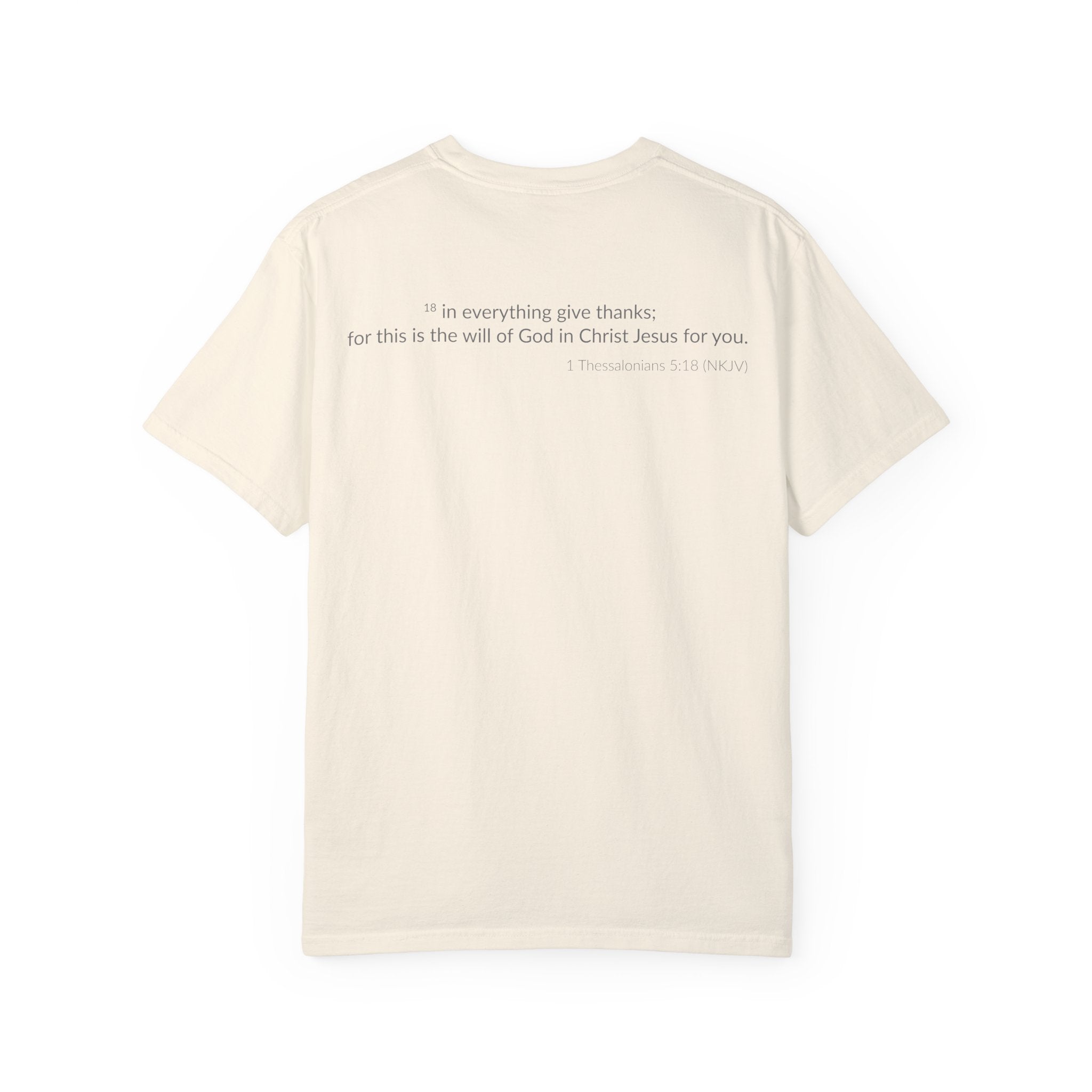 Give Thanks! Inspirational Verses Unisex Garment-Dyed T-shirt, Give Thanks- 1 Thessalonians 5:18 Tee, Scripture Shirt, Faithful Gift,