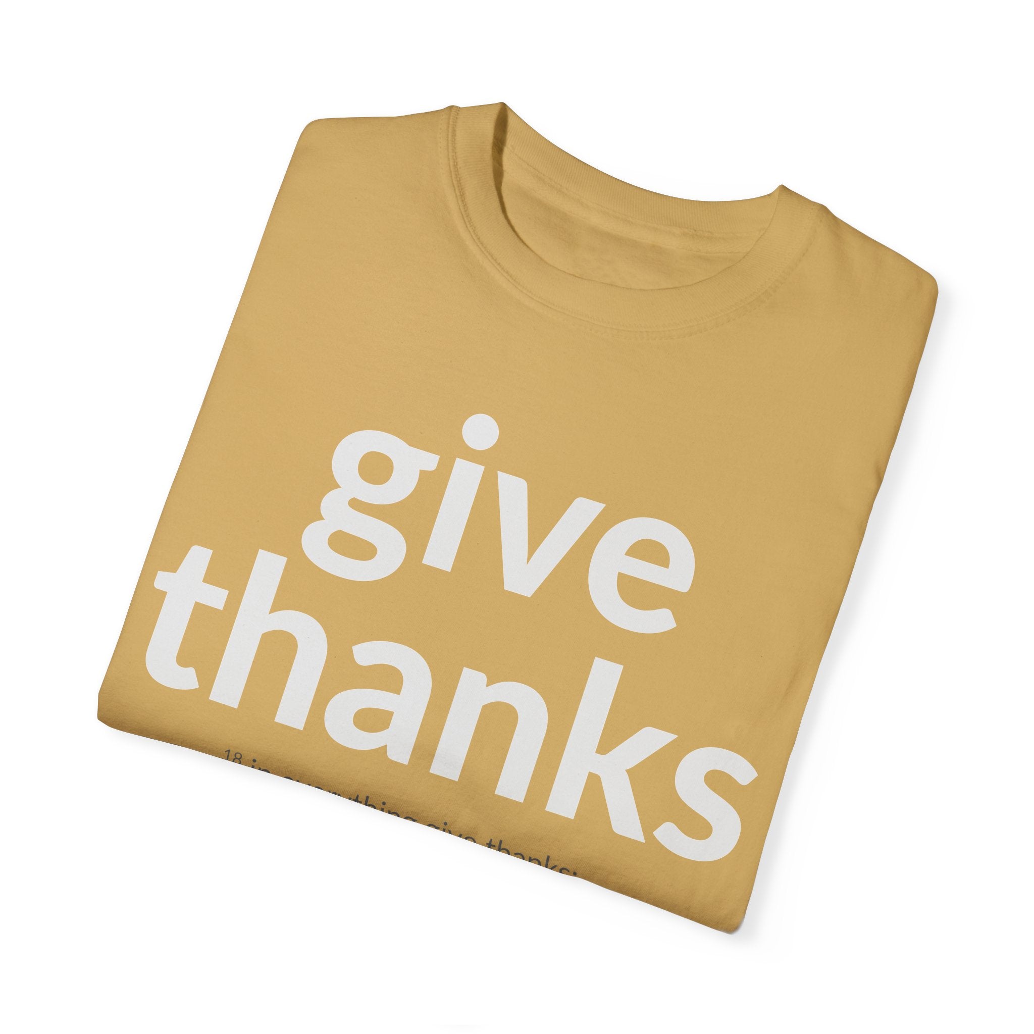 GIVE THANKS! Inspirational Verses T-shirt (1 Thessalonians 5:18) Unisex Garment-Dyed T-shirt, Scripture Shirt, Faithful Gift