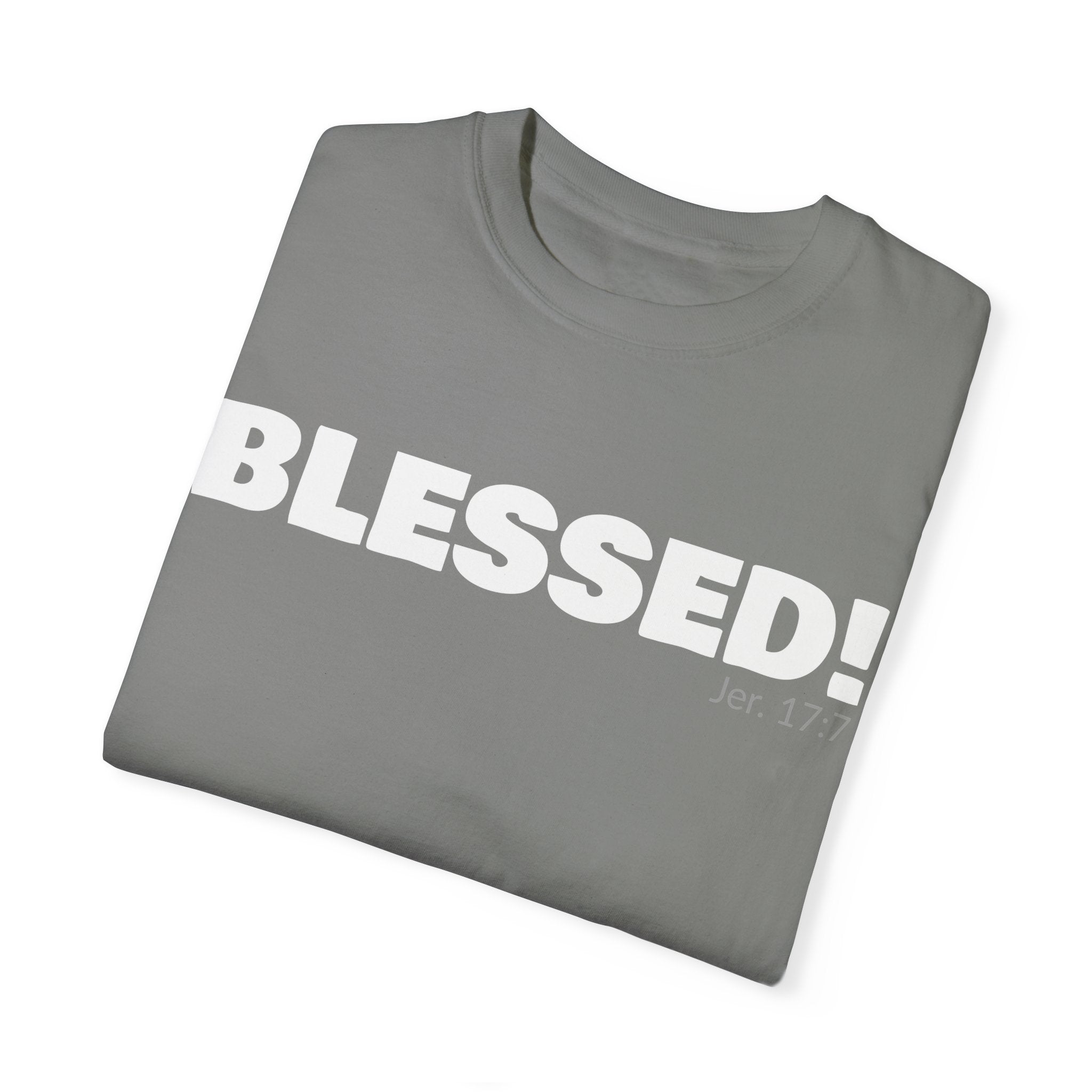 BLESSED! Unisex Garment-Dyed T-shirt | (Jeremiah. 17:7)