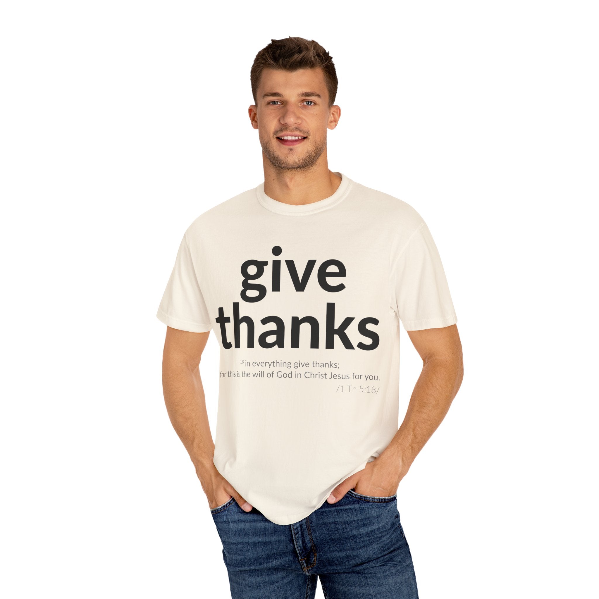 Give Thanks! Inspirational Verses Unisex Garment-Dyed T-shirt, Give Thanks- 1 Thessalonians 5:18 Tee, Scripture Shirt, Faithful Gift,