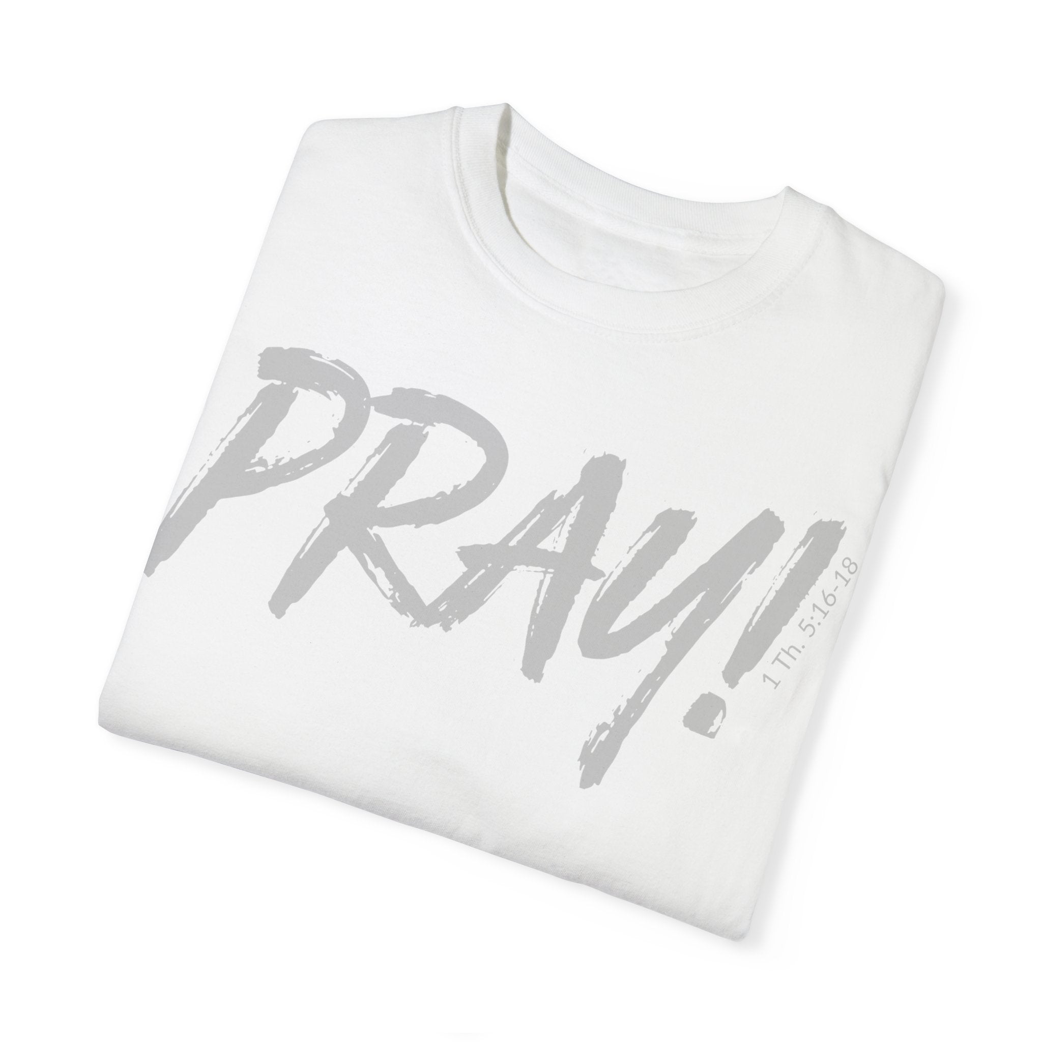PRAY! Collection T-Shirt | (Thessalonians 5:16-18)