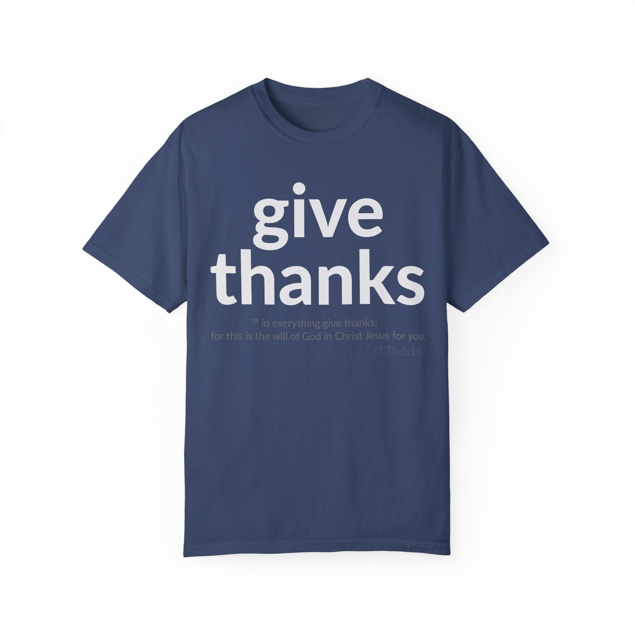 GIVE THANKS! Inspirational Verses T-shirt (1 Thessalonians 5:18) Unisex Garment-Dyed T-shirt, Scripture Shirt, Faithful Gift