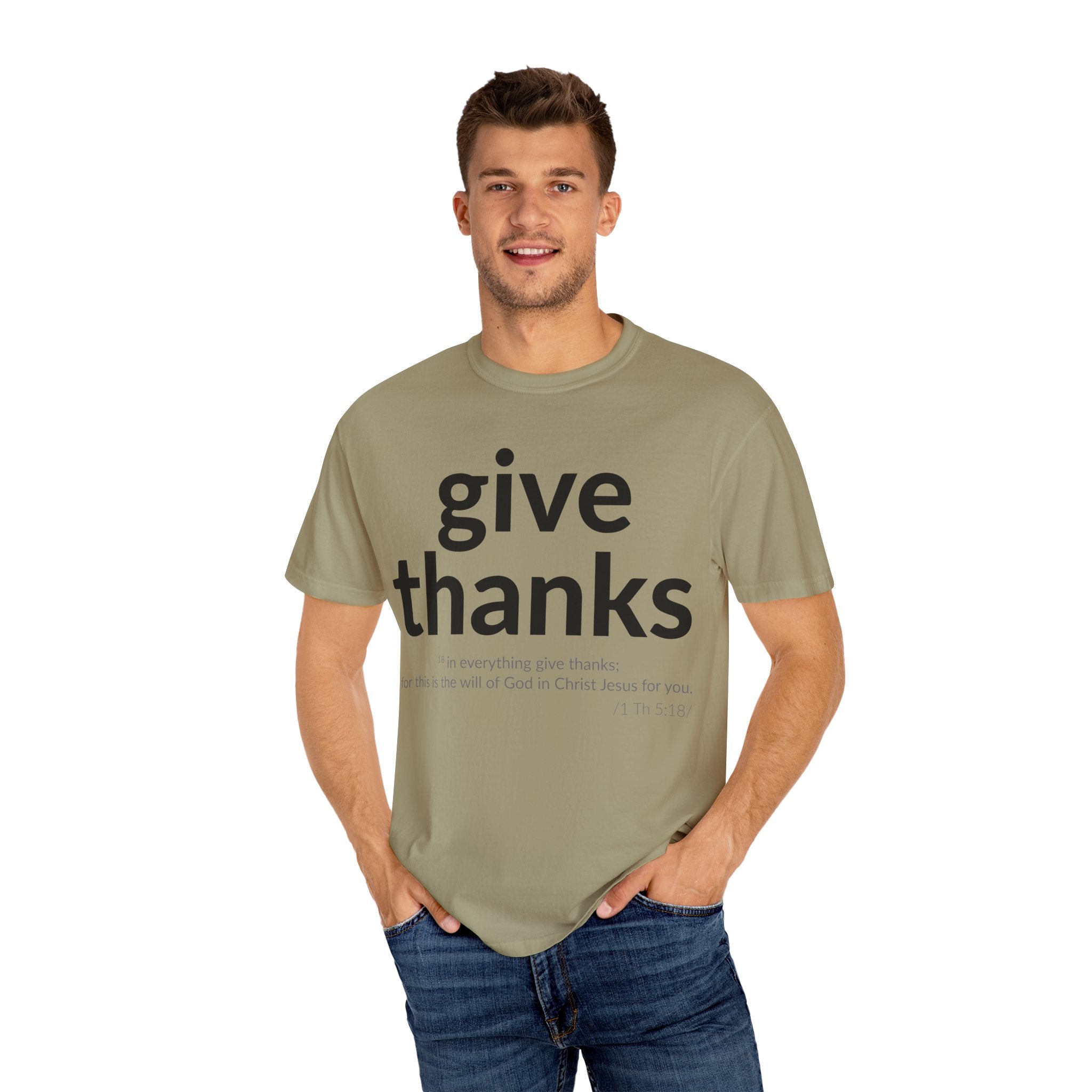 Give Thanks! Inspirational Verses Unisex Garment-Dyed T-shirt, Give Thanks- 1 Thessalonians 5:18 Tee, Scripture Shirt, Faithful Gift,