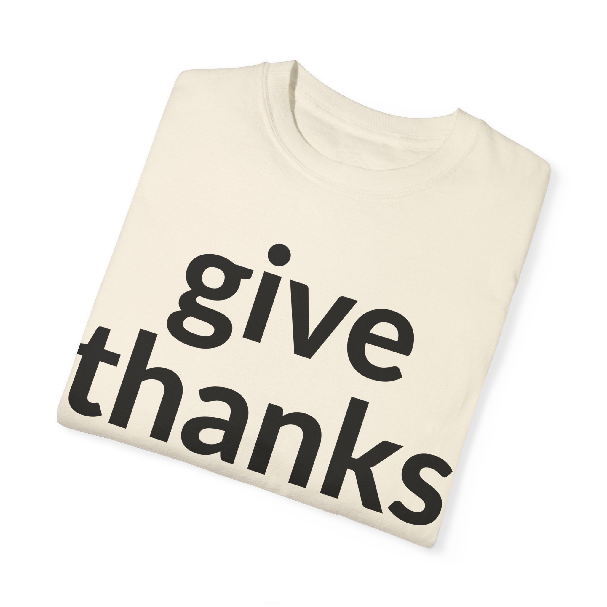 Give Thanks! Inspirational Verses Unisex Garment-Dyed T-shirt, Give Thanks- 1 Thessalonians 5:18 Tee, Scripture Shirt, Faithful Gift,