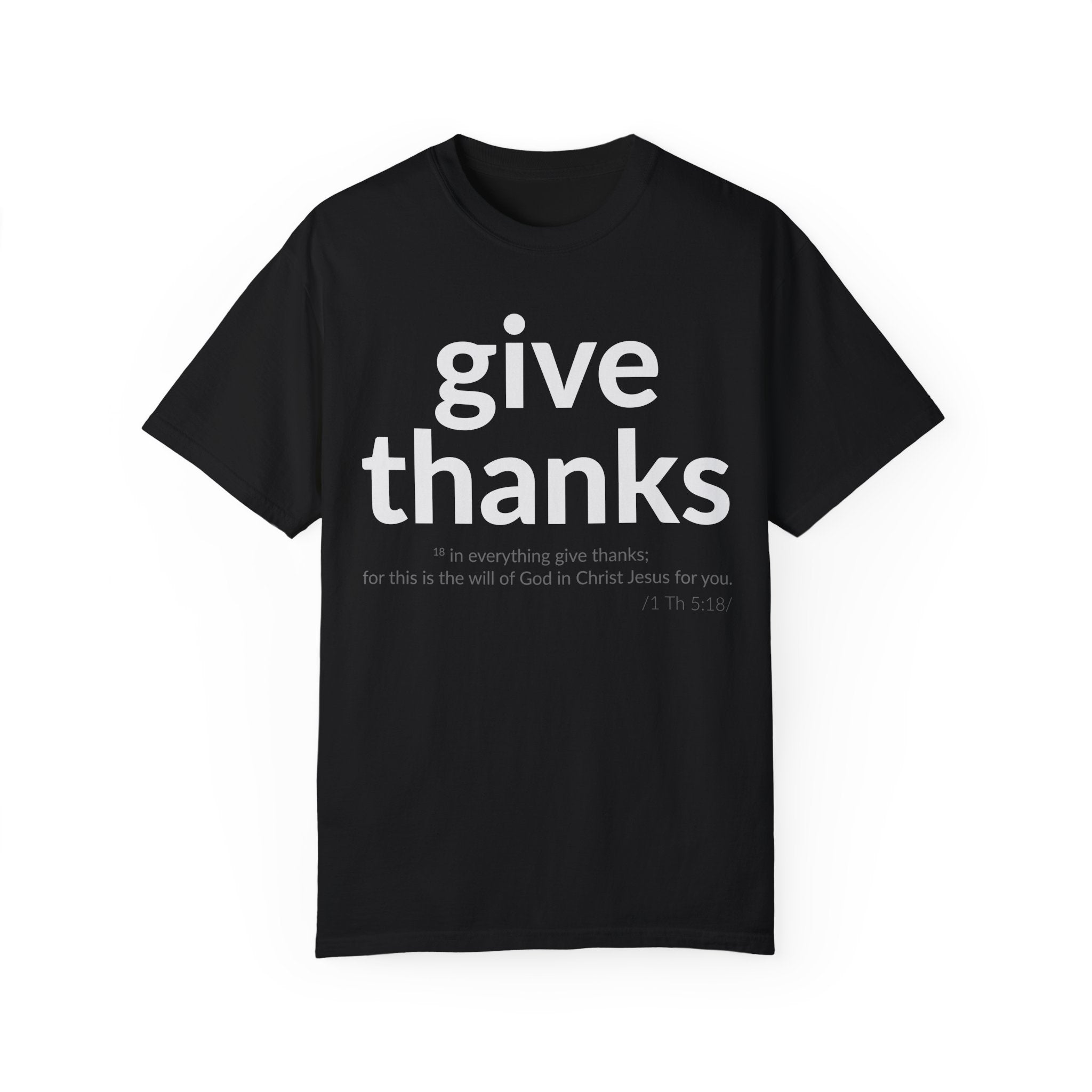 GIVE THANKS! Inspirational Verses T-shirt (1 Thessalonians 5:18) Unisex Garment-Dyed T-shirt, Scripture Shirt, Faithful Gift