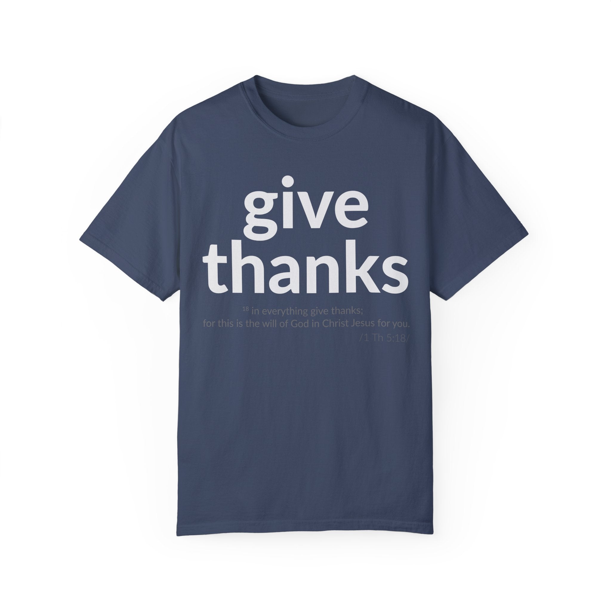 GIVE THANKS! Inspirational Verses T-shirt (1 Thessalonians 5:18) Unisex Garment-Dyed T-shirt, Scripture Shirt, Faithful Gift