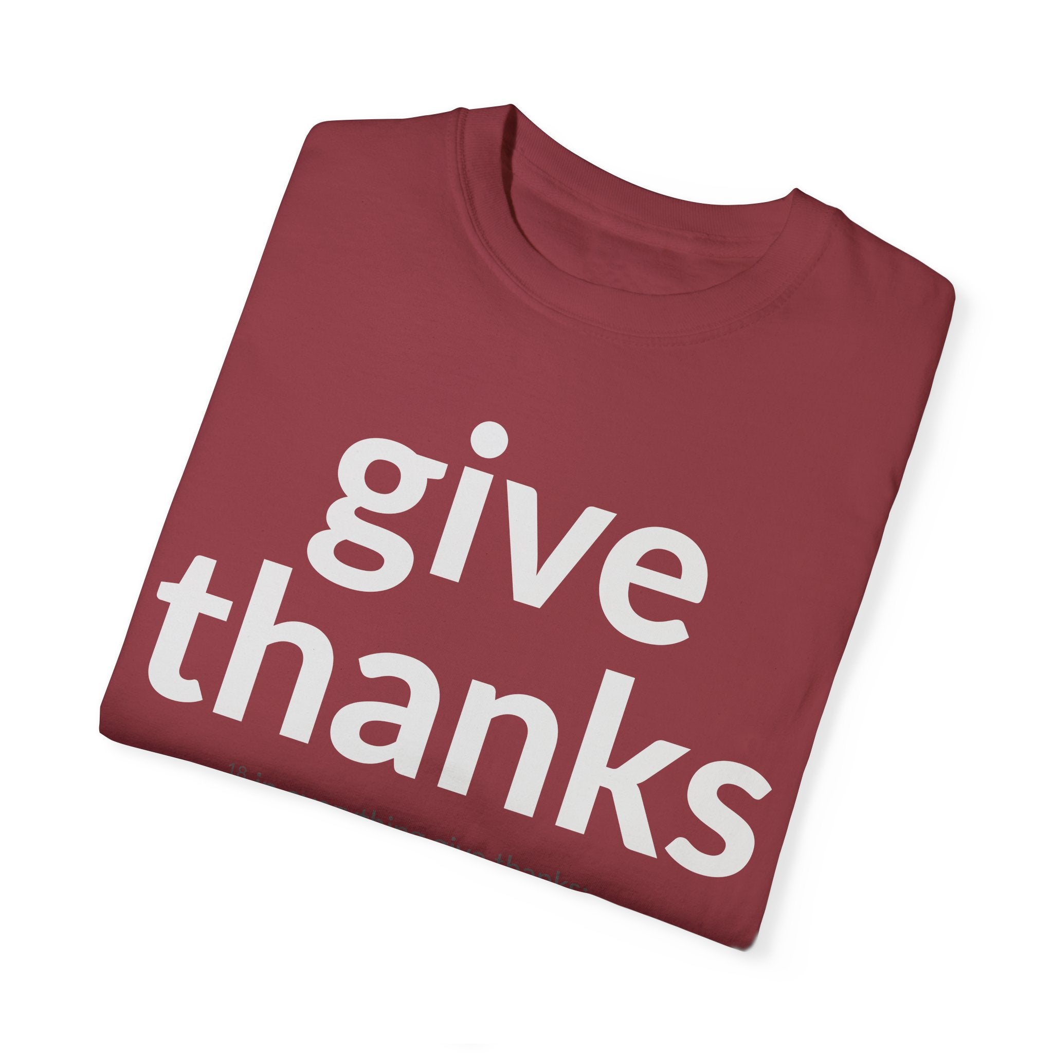 GIVE THANKS! Inspirational Verses T-shirt (1 Thessalonians 5:18) Unisex Garment-Dyed T-shirt, Scripture Shirt, Faithful Gift