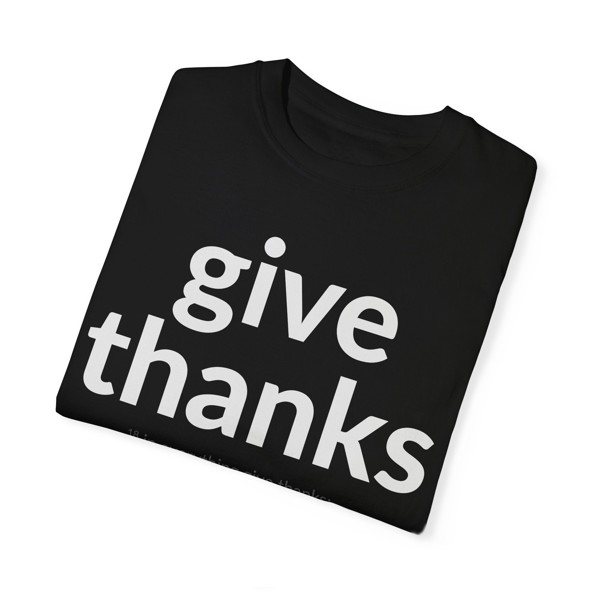 GIVE THANKS! Inspirational Verses T-shirt (1 Thessalonians 5:18) Unisex Garment-Dyed T-shirt, Scripture Shirt, Faithful Gift