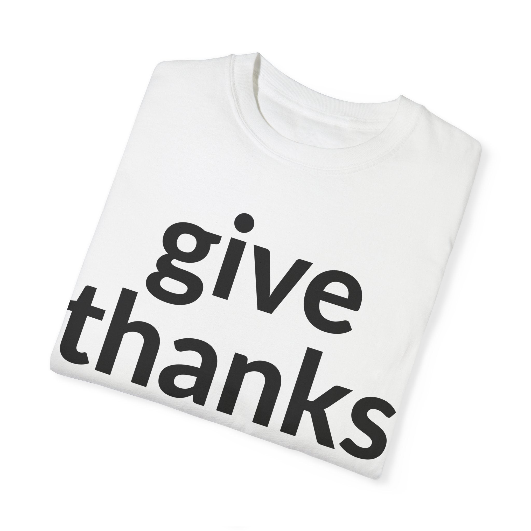 Give Thanks! Inspirational Verses Unisex Garment-Dyed T-shirt, Give Thanks- 1 Thessalonians 5:18 Tee, Scripture Shirt, Faithful Gift,