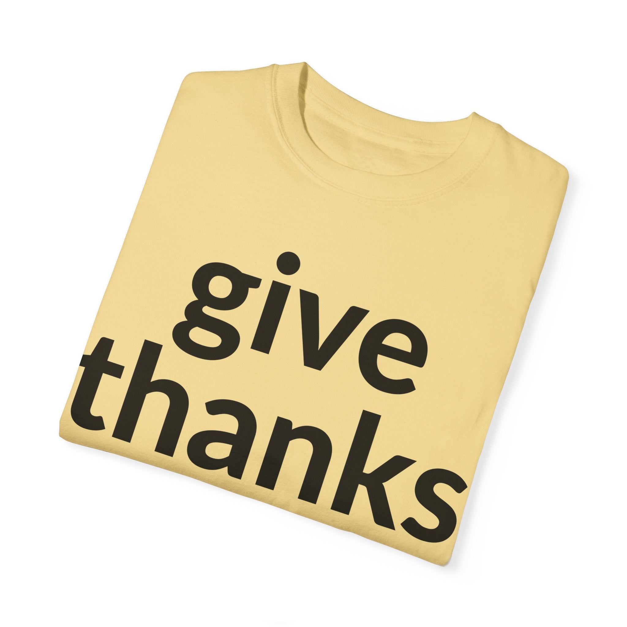 Give Thanks! Inspirational Verses Unisex Garment-Dyed T-shirt, Give Thanks- 1 Thessalonians 5:18 Tee, Scripture Shirt, Faithful Gift,
