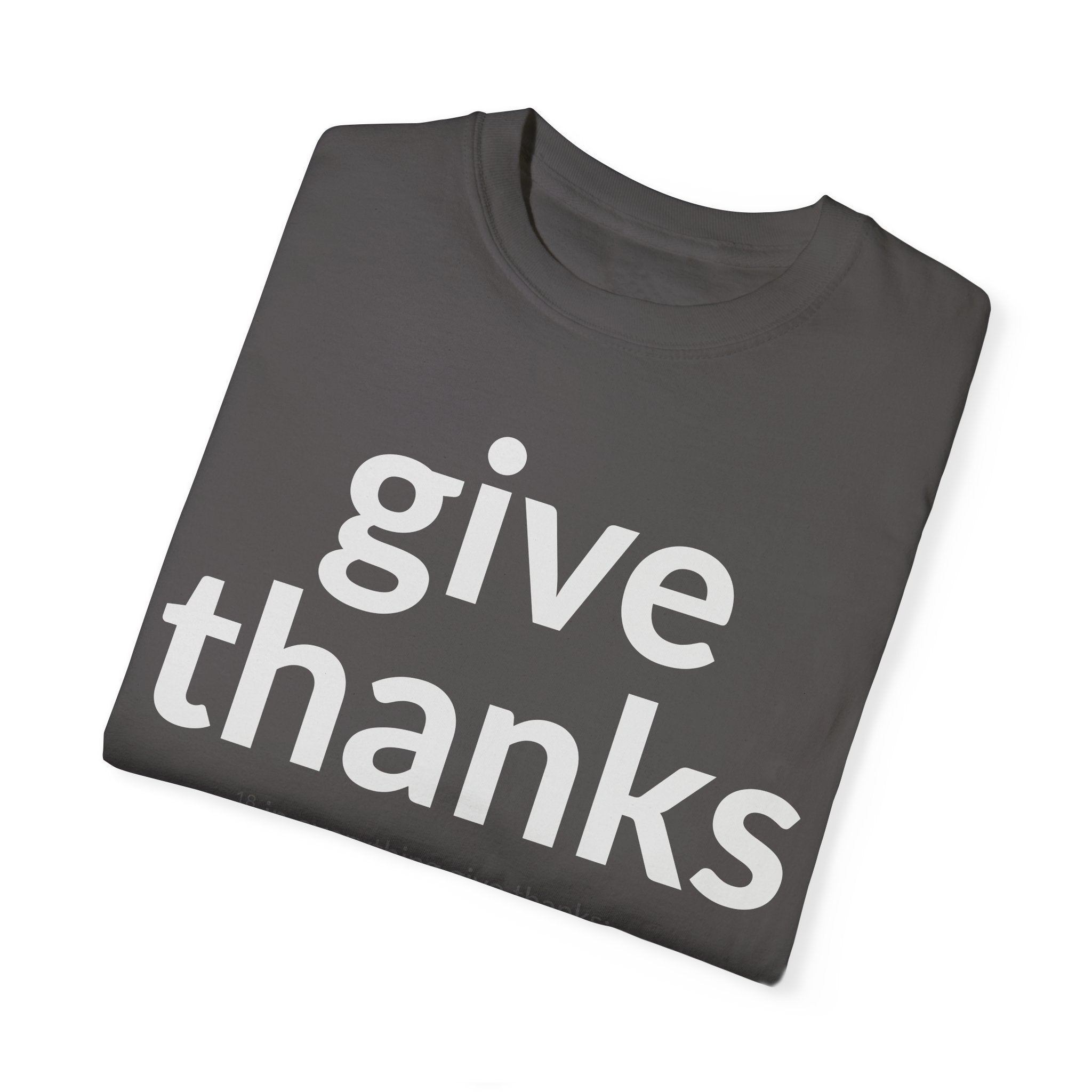 GIVE THANKS! Inspirational Verses T-shirt (1 Thessalonians 5:18) Unisex Garment-Dyed T-shirt, Scripture Shirt, Faithful Gift