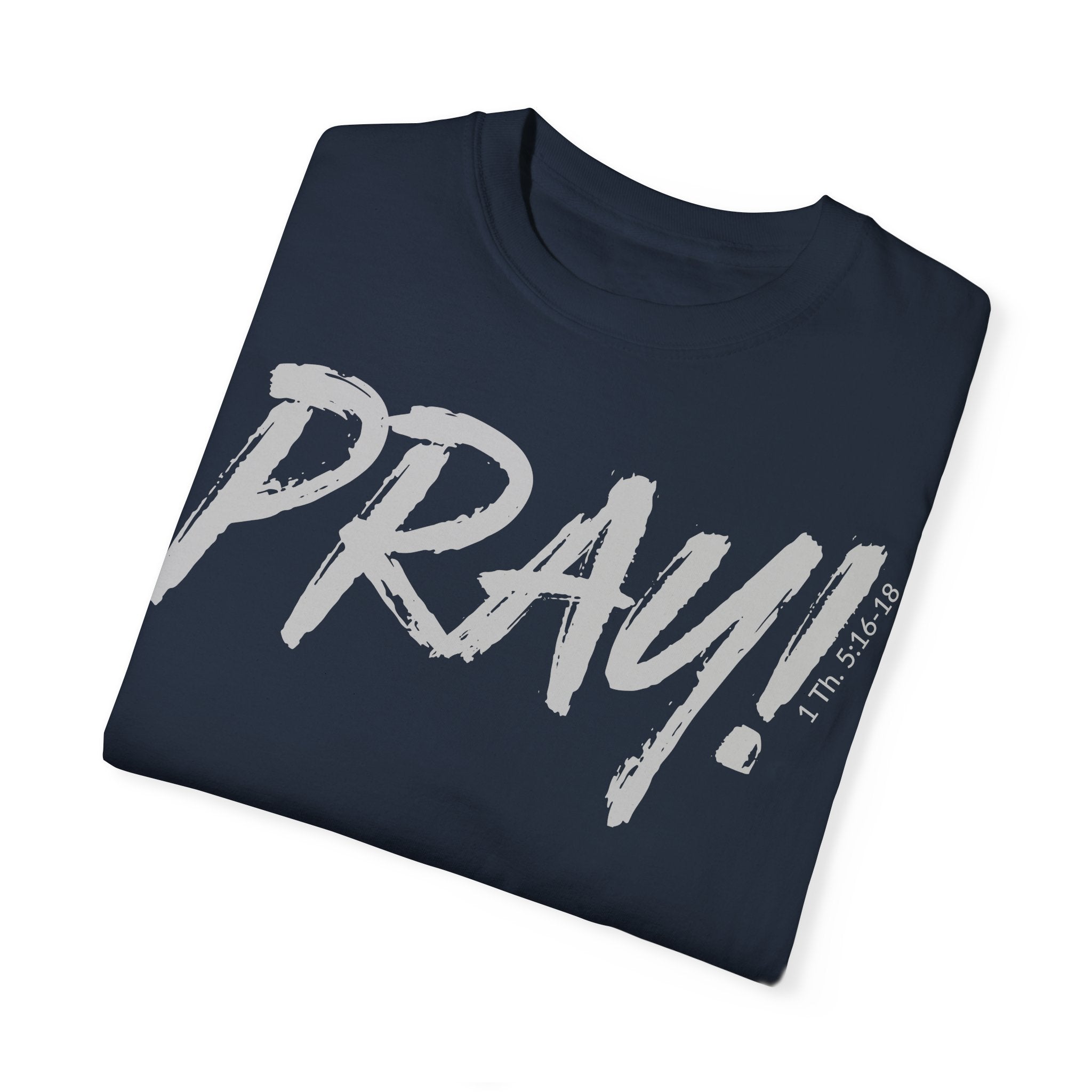 PRAY! Collection T-Shirt | (Thessalonians 5:16-18)