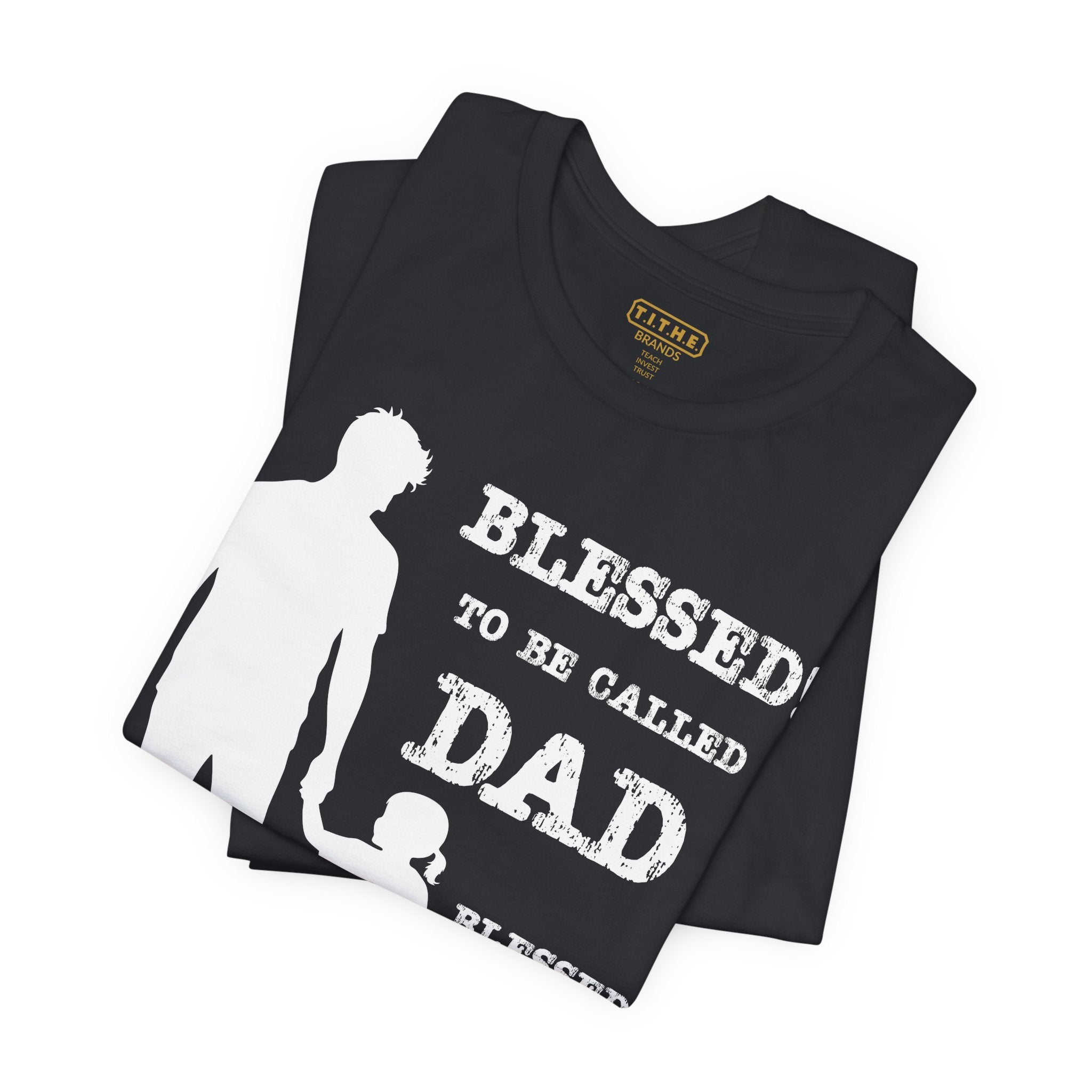 Blessed To Be Called Dad | Father's Day Unisex Tee | Father & Daughter | Gift for Dad, Christian Apparel, Family Shirt, Dad's Love Quote Tee