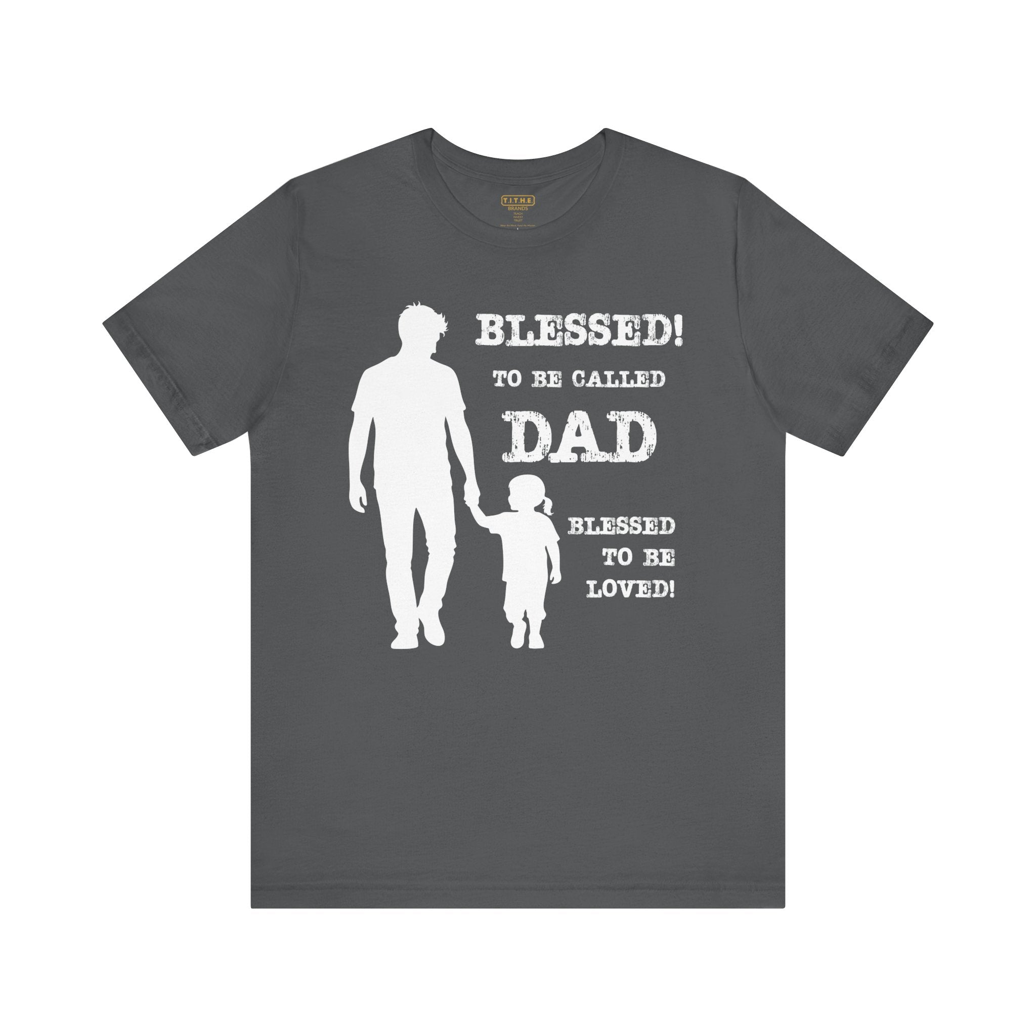 Blessed To Be Called Dad | Father's Day Unisex Tee | Father & Daughter | Gift for Dad, Christian Apparel, Family Shirt, Dad's Love Quote Tee