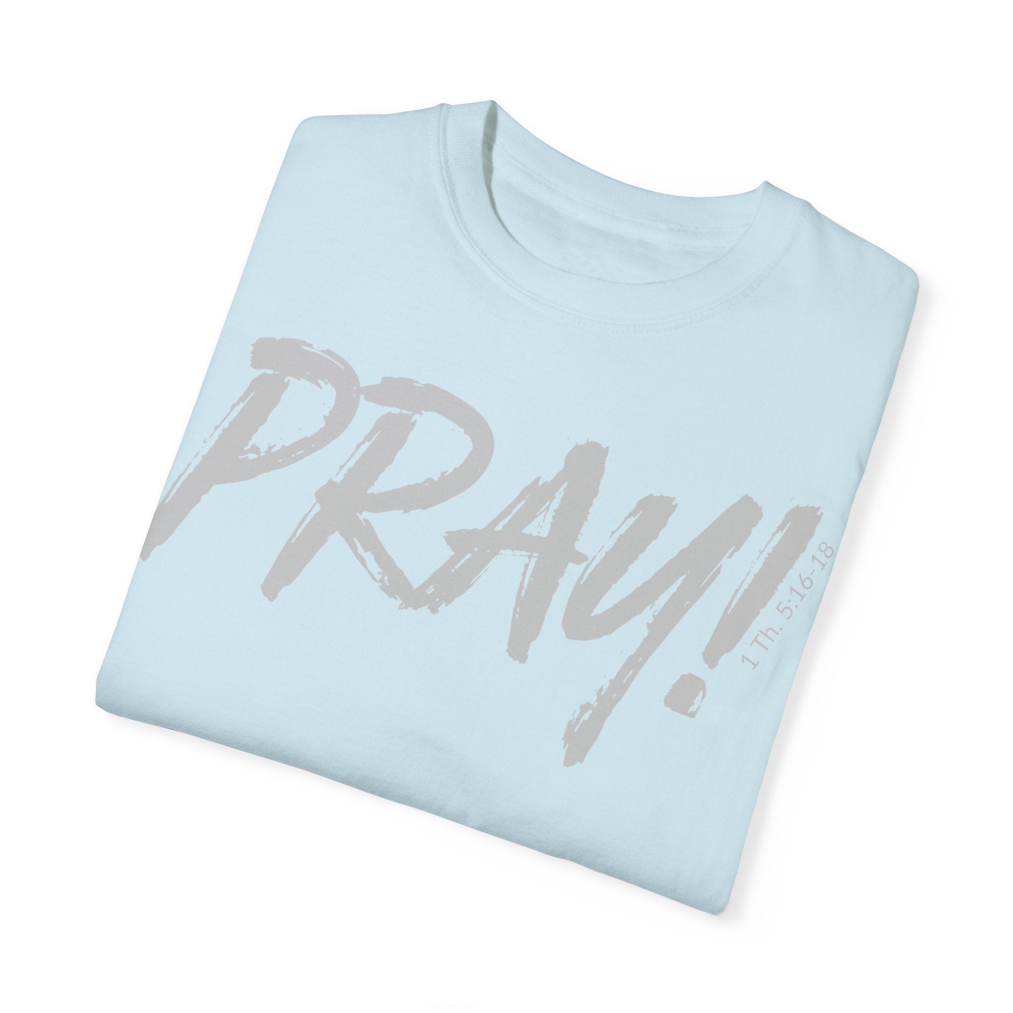 PRAY! Collection T-Shirt | (Thessalonians 5:16-18)