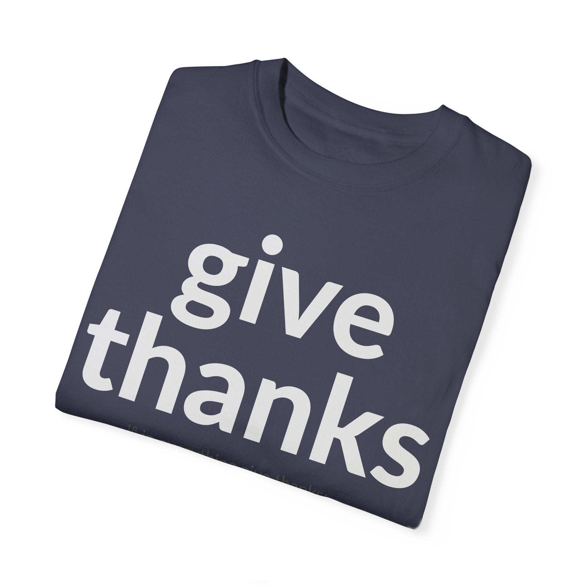 GIVE THANKS! Inspirational Verses T-shirt (1 Thessalonians 5:18) Unisex Garment-Dyed T-shirt, Scripture Shirt, Faithful Gift