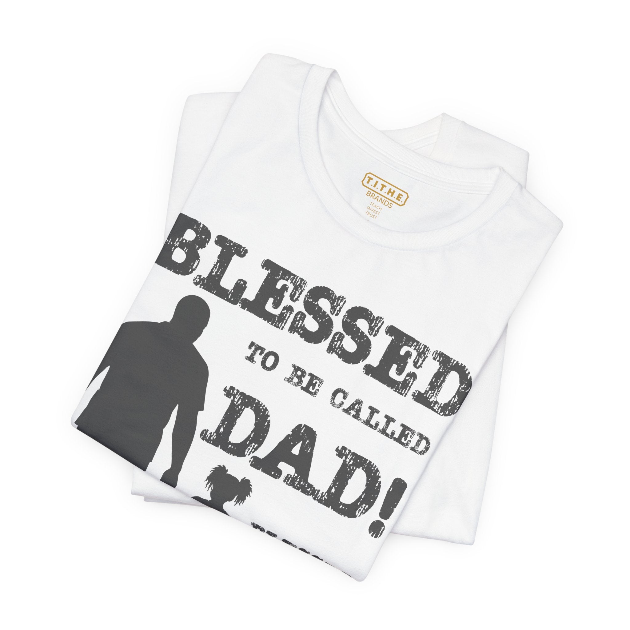 Blessed To Be Called Dad | Father's Day Unisex Tee | Black Father & Daughter | Gift for Dad, Christian Apparel, Family Shirt, Dad's Love Quote Tee