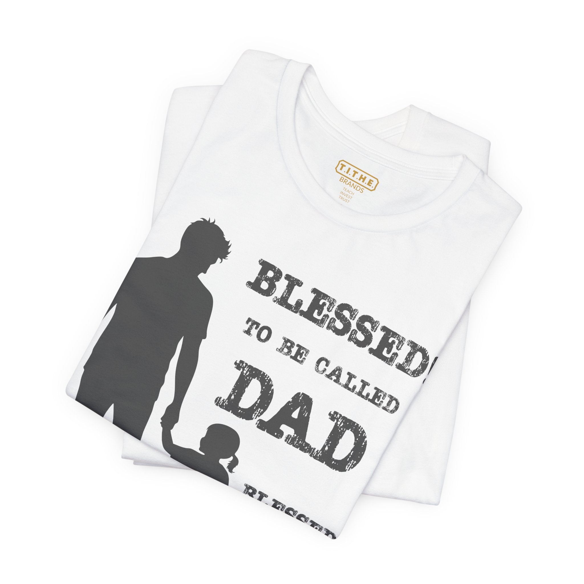 Blessed To Be Called Dad | Father's Day Unisex Tee | Father & Daughter | Gift for Dad, Christian Apparel, Family Shirt, Dad's Love Quote Tee