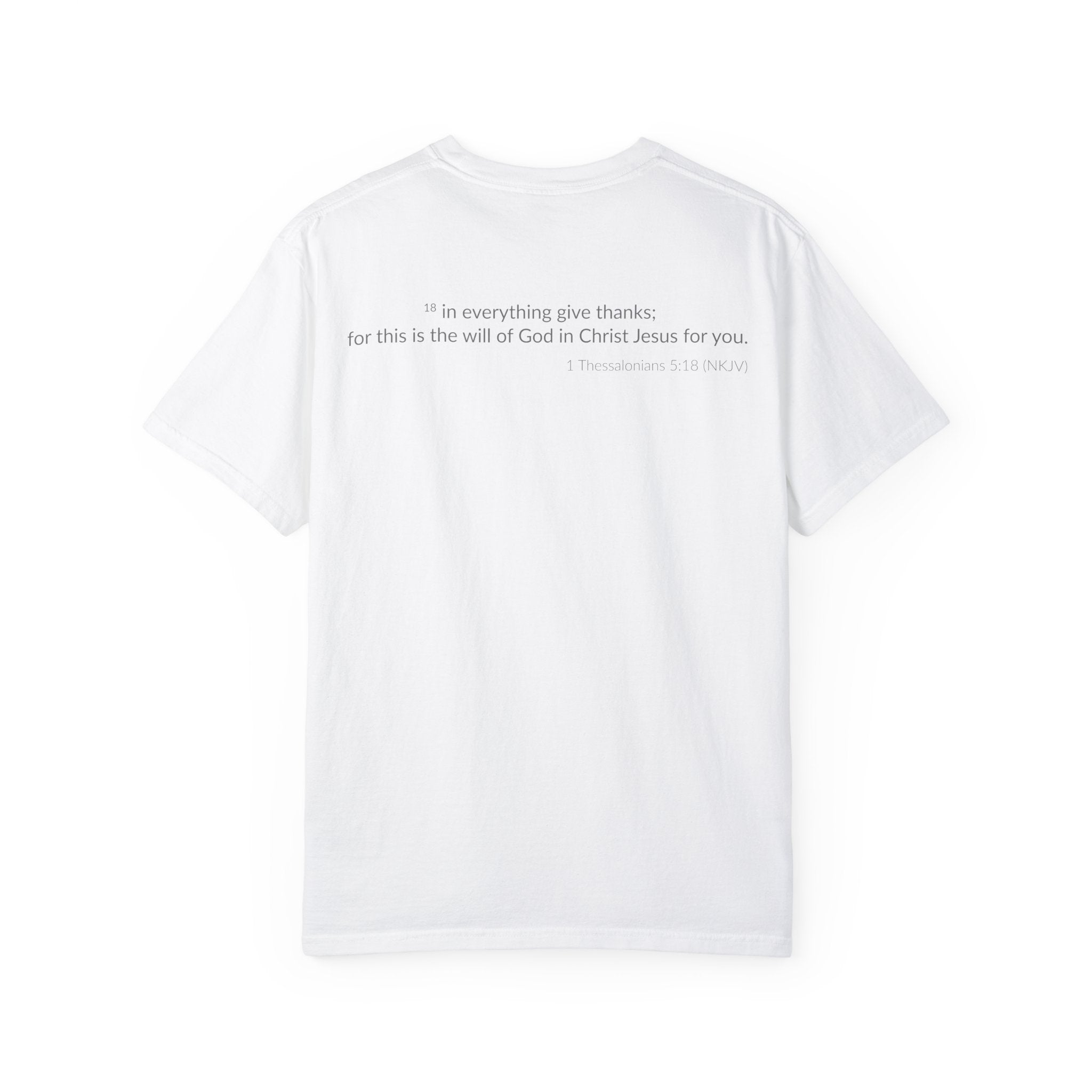 Give Thanks! Inspirational Verses Unisex Garment-Dyed T-shirt, Give Thanks- 1 Thessalonians 5:18 Tee, Scripture Shirt, Faithful Gift,