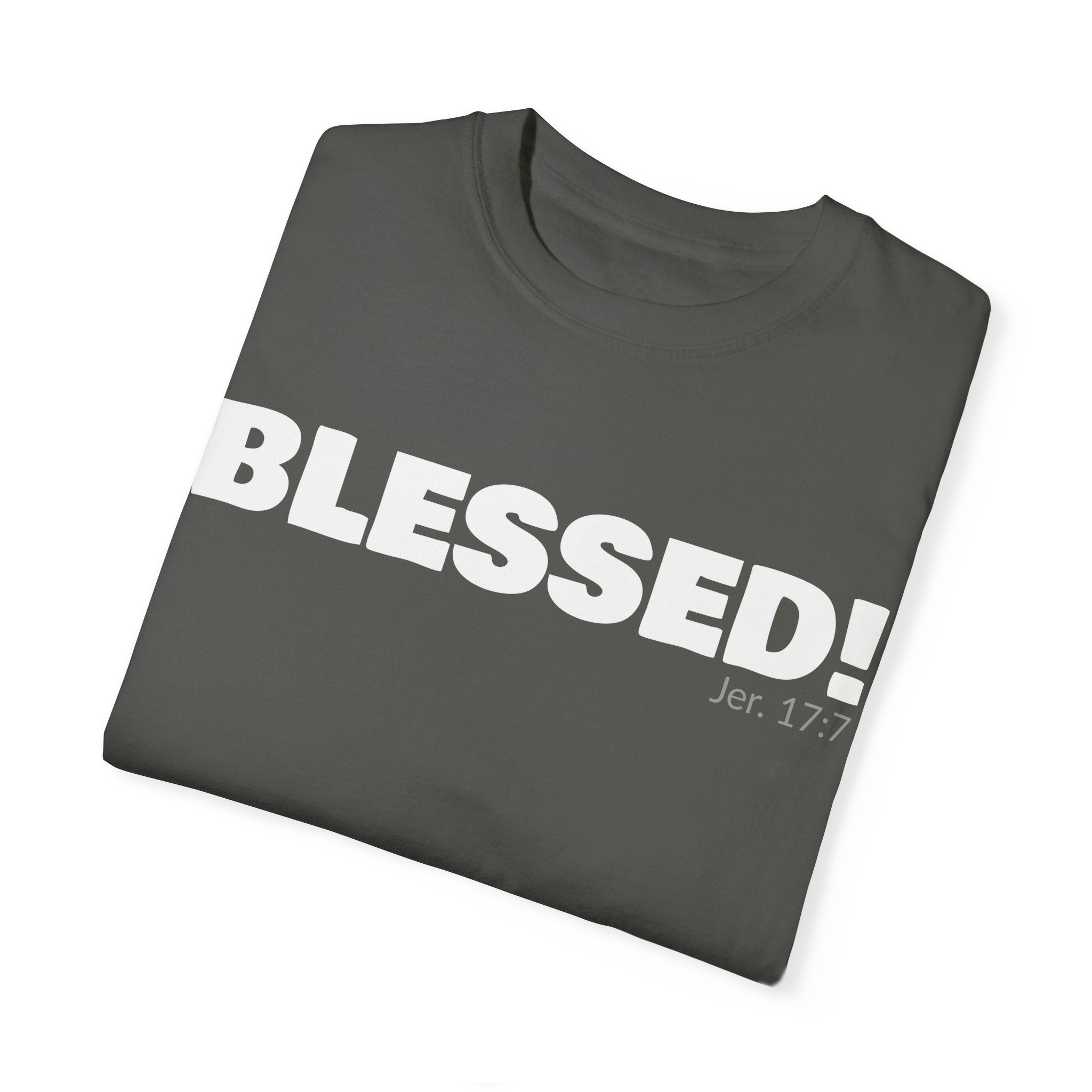 BLESSED! Unisex Garment-Dyed T-shirt | (Jeremiah. 17:7)