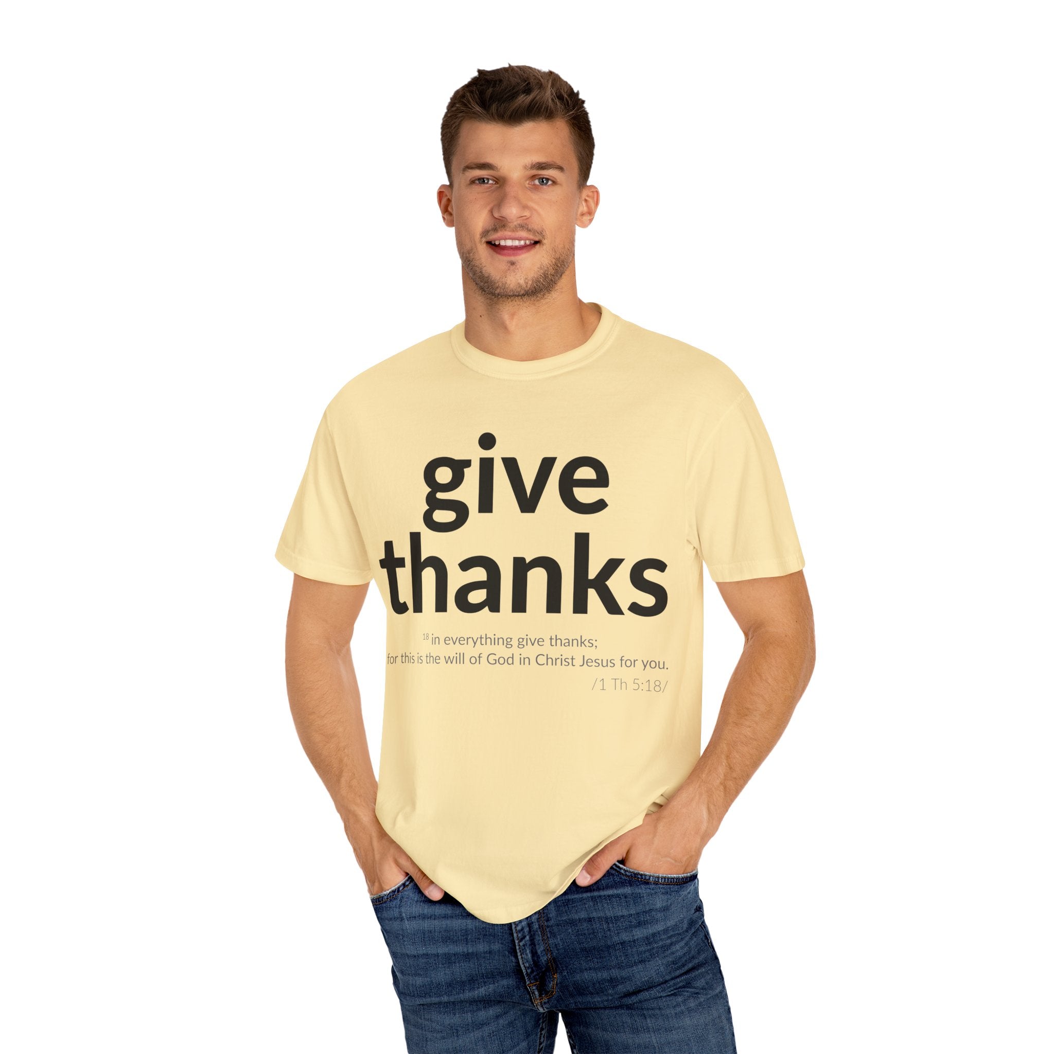Give Thanks! Inspirational Verses Unisex Garment-Dyed T-shirt, Give Thanks- 1 Thessalonians 5:18 Tee, Scripture Shirt, Faithful Gift,
