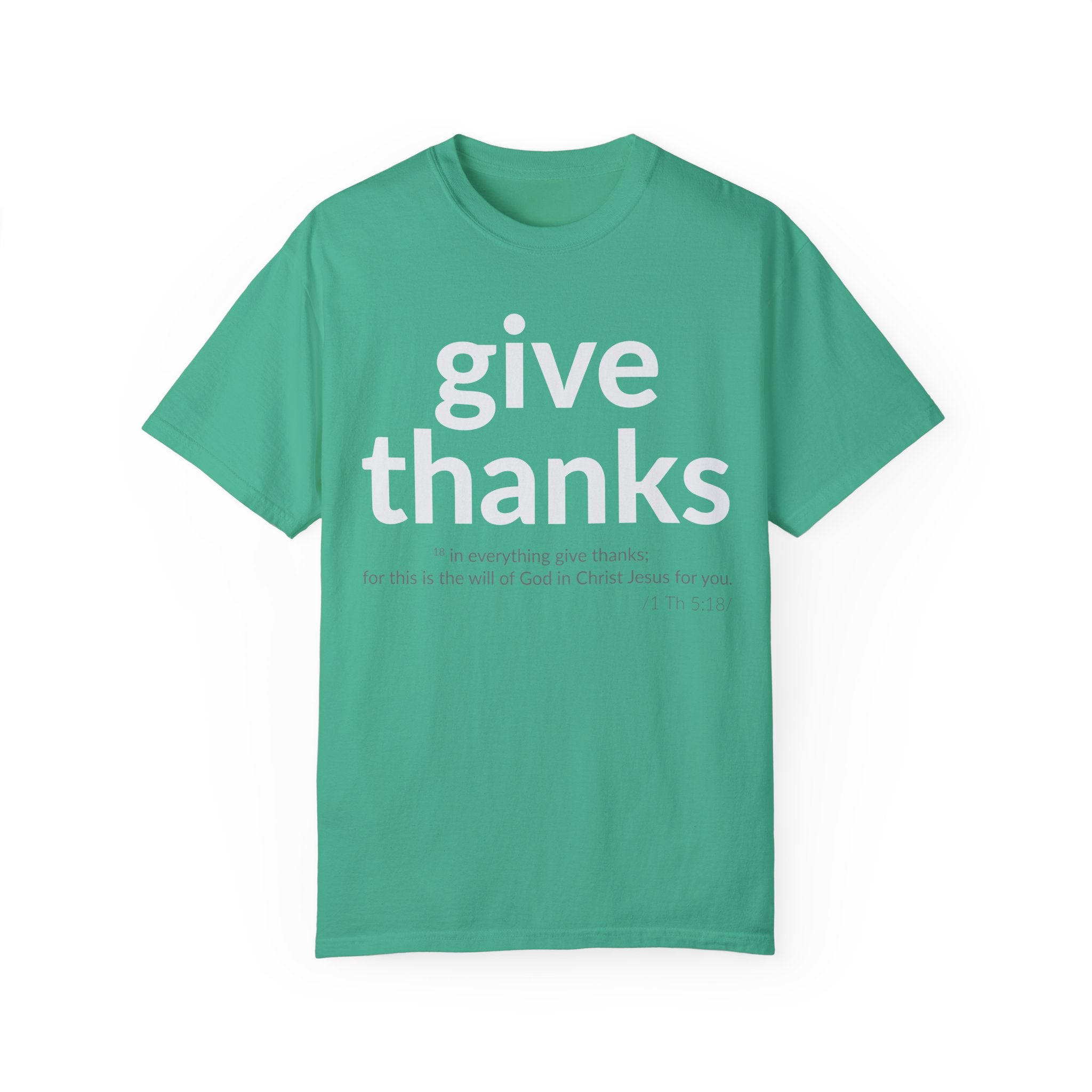 GIVE THANKS! Inspirational Verses T-shirt (1 Thessalonians 5:18) Unisex Garment-Dyed T-shirt, Scripture Shirt, Faithful Gift