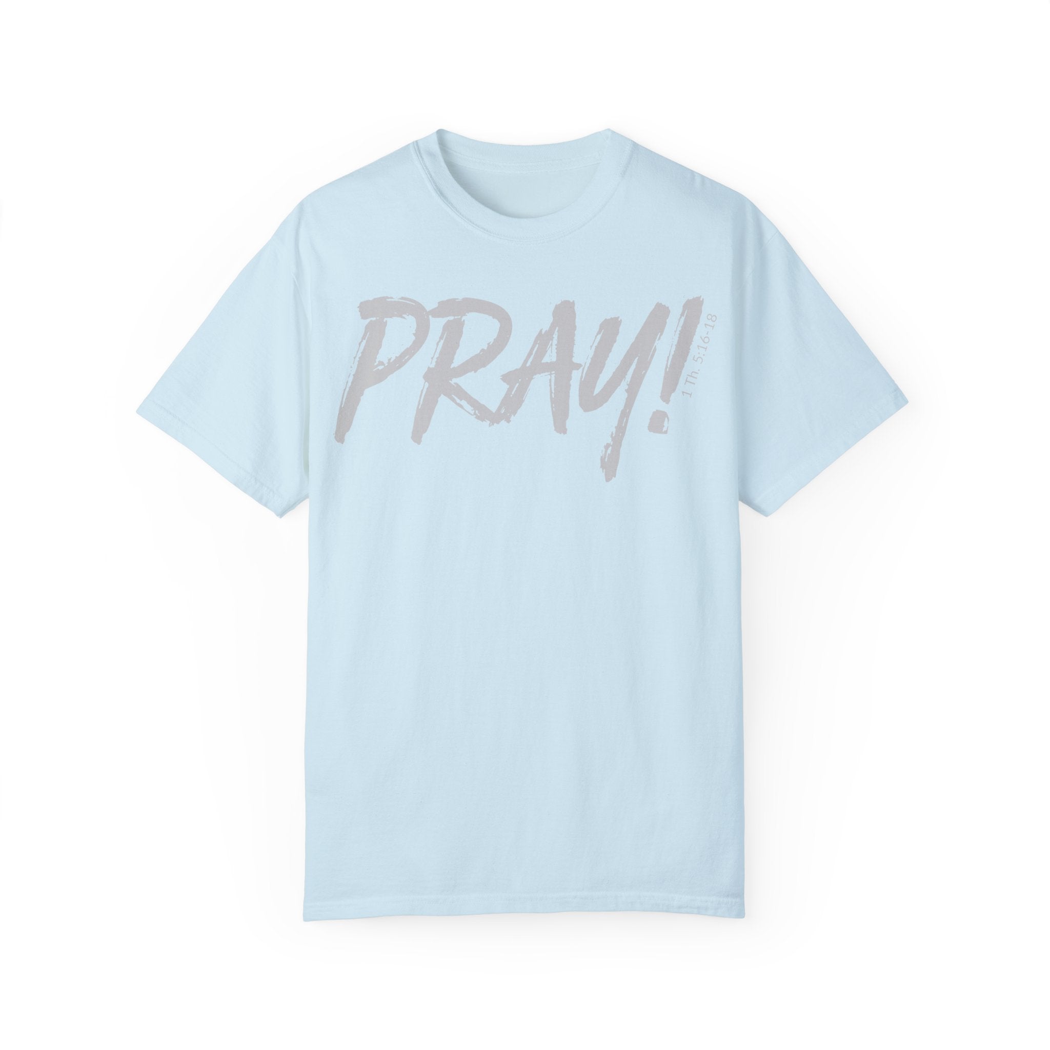 PRAY! Collection T-Shirt | (Thessalonians 5:16-18)