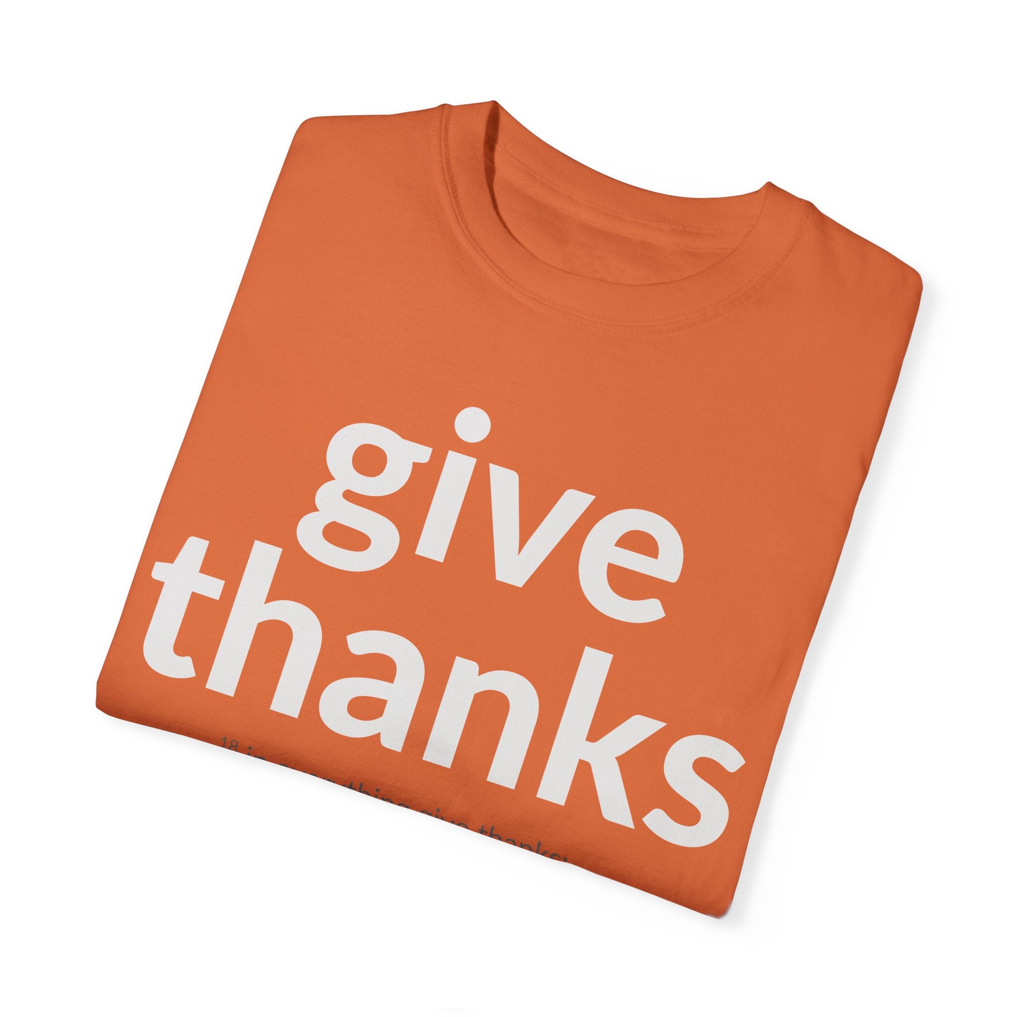 GIVE THANKS! Inspirational Verses T-shirt (1 Thessalonians 5:18) Unisex Garment-Dyed T-shirt, Scripture Shirt, Faithful Gift
