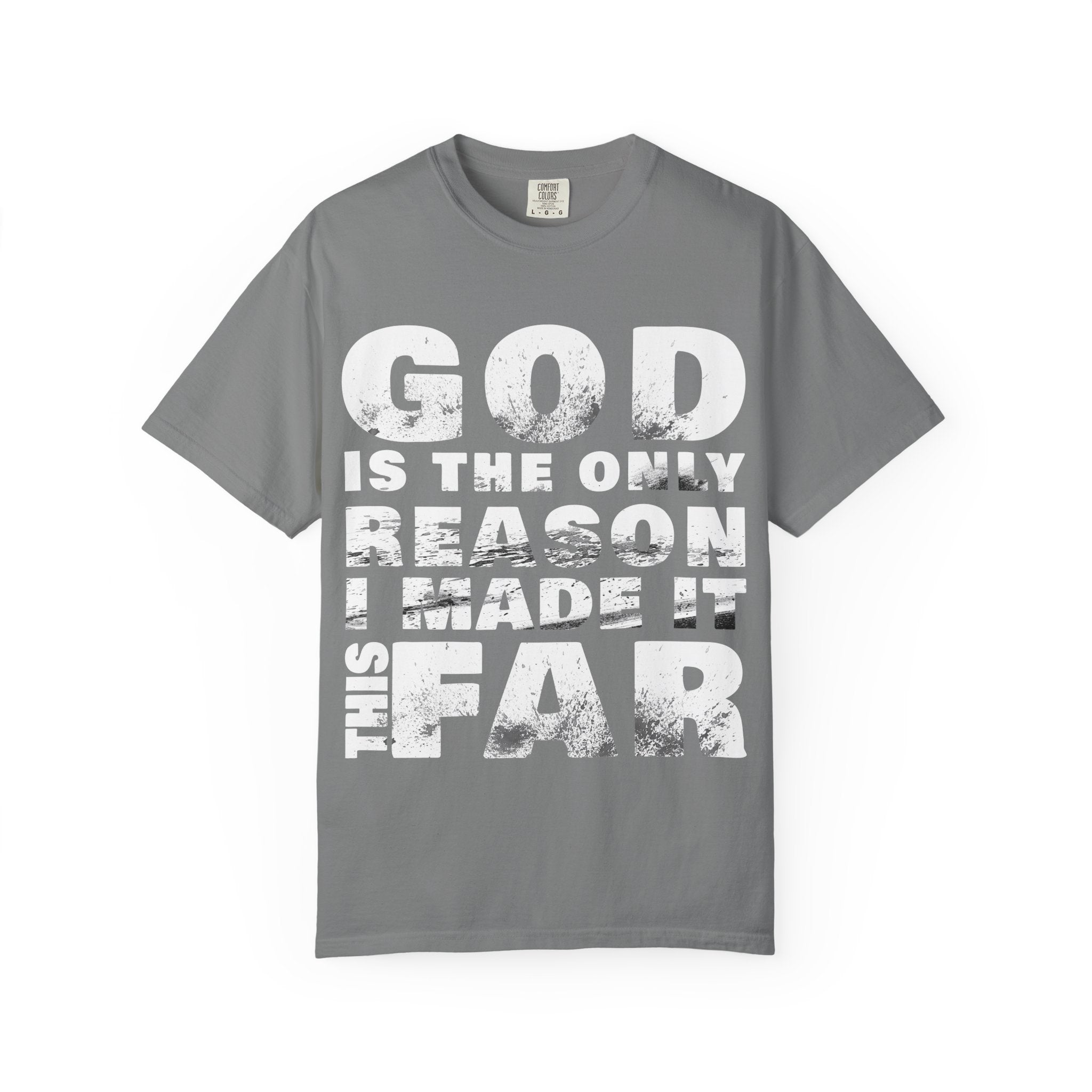ONLY GOD T-Shirt – “God Is the Only Reason I Made It This Far” | Heavyweight Unisex Tee | 1 Corinthians 15:10 (NIV)