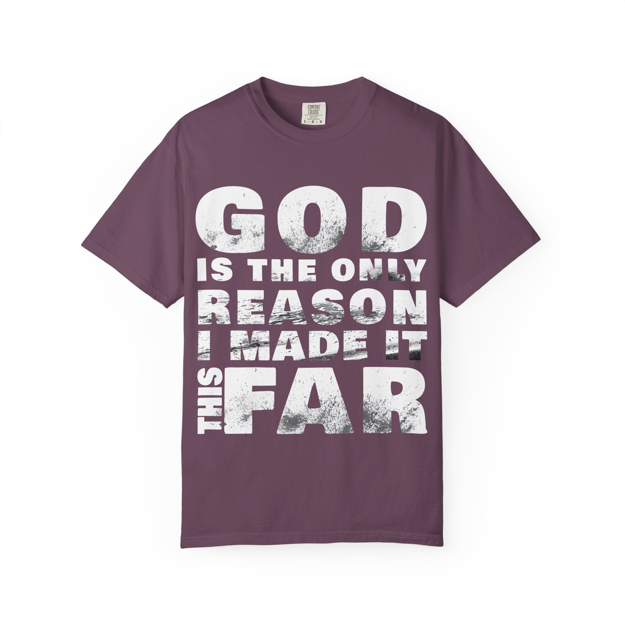 ONLY GOD T-Shirt – “God Is the Only Reason I Made It This Far” | Heavyweight Unisex Tee | 1 Corinthians 15:10 (NIV)