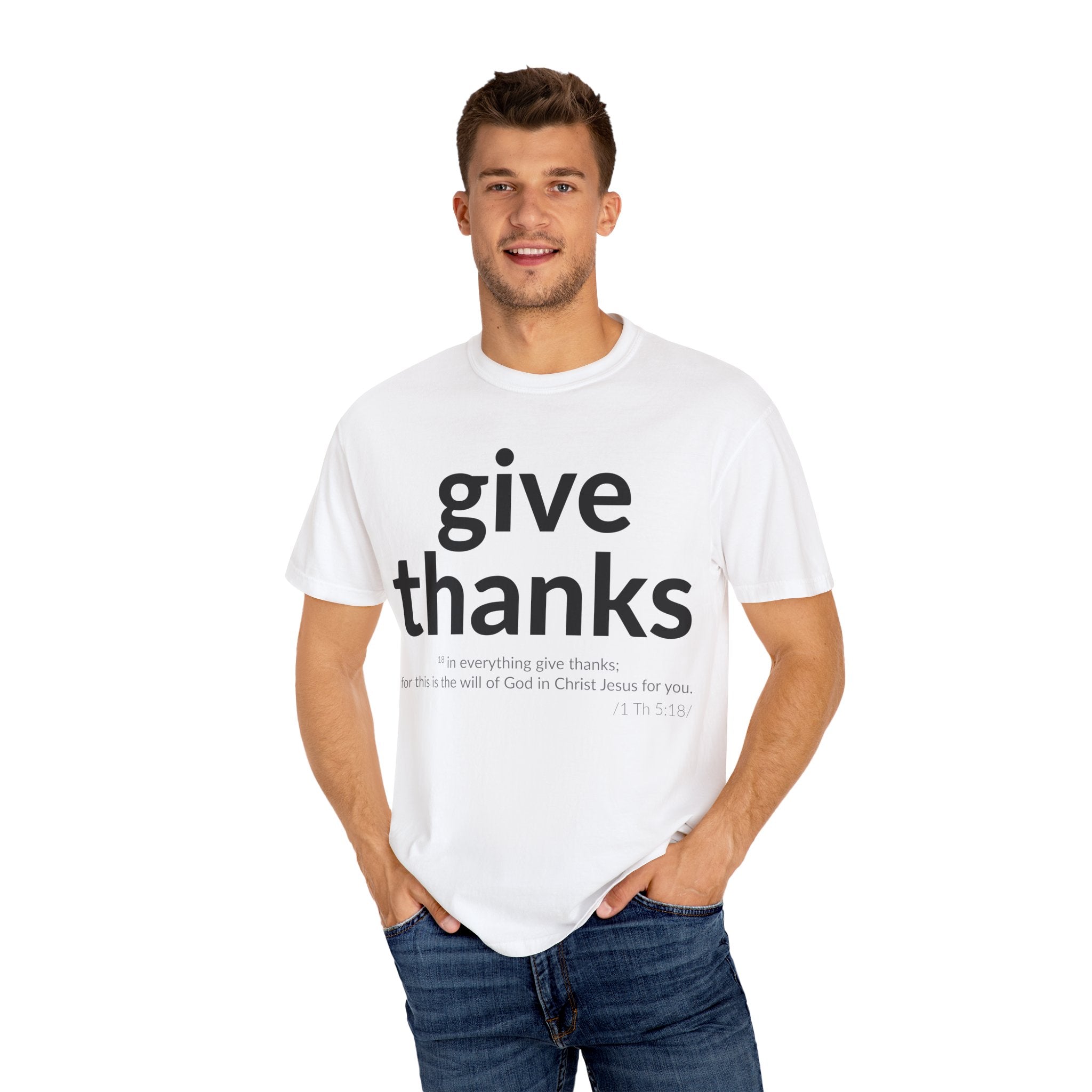 Give Thanks! Inspirational Verses Unisex Garment-Dyed T-shirt, Give Thanks- 1 Thessalonians 5:18 Tee, Scripture Shirt, Faithful Gift,