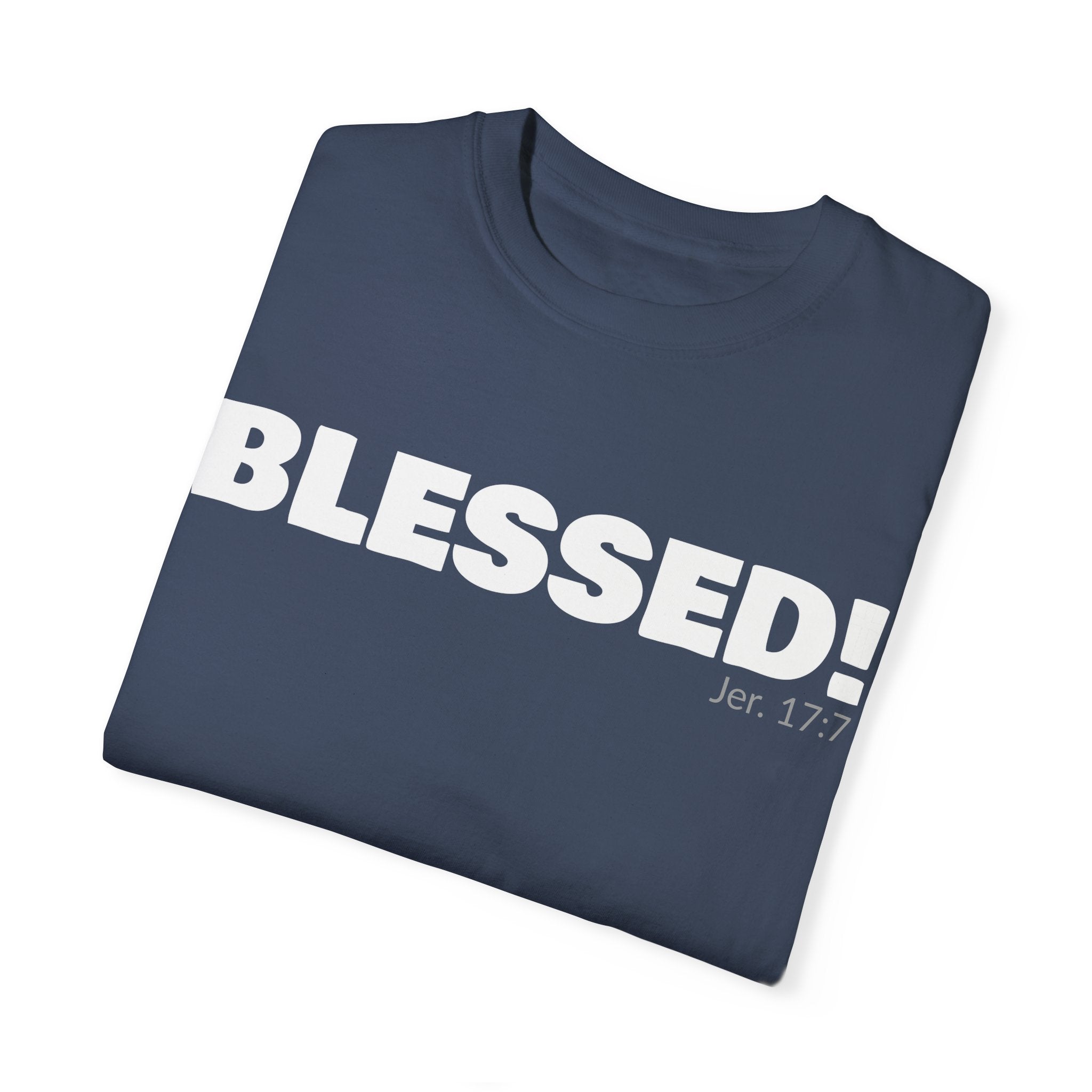 BLESSED! Unisex Garment-Dyed T-shirt | (Jeremiah. 17:7)