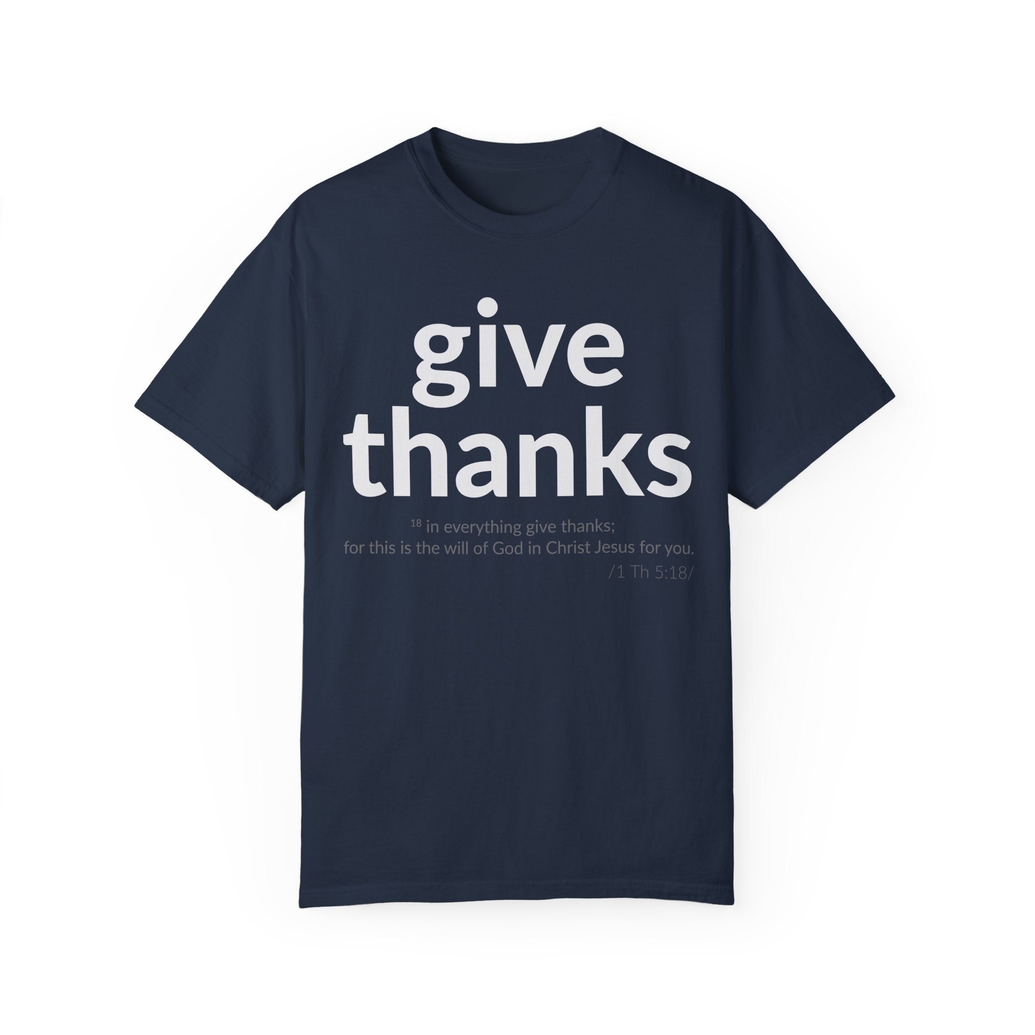 GIVE THANKS! Inspirational Verses T-shirt (1 Thessalonians 5:18) Unisex Garment-Dyed T-shirt, Scripture Shirt, Faithful Gift