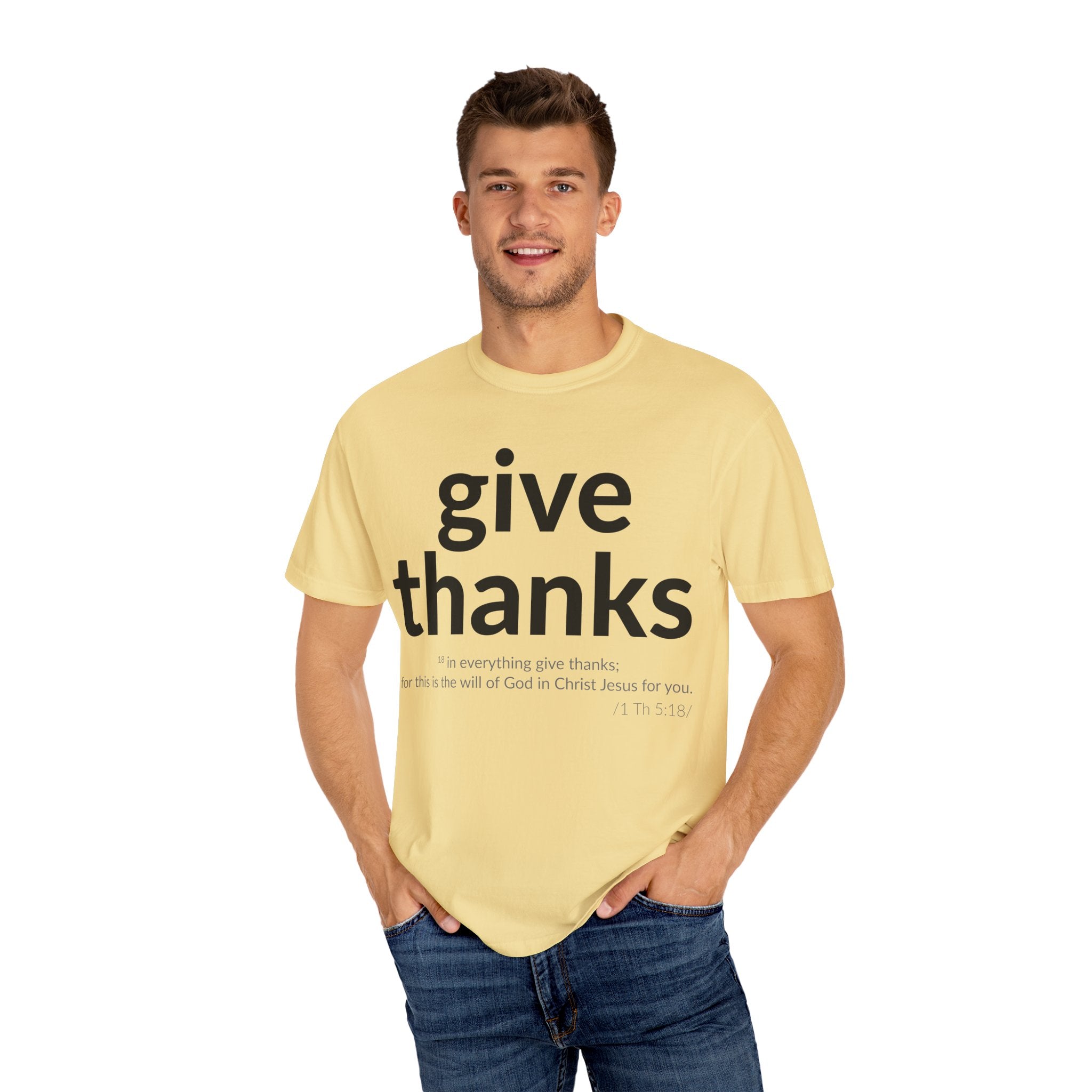 Give Thanks! Inspirational Verses Unisex Garment-Dyed T-shirt, Give Thanks- 1 Thessalonians 5:18 Tee, Scripture Shirt, Faithful Gift,