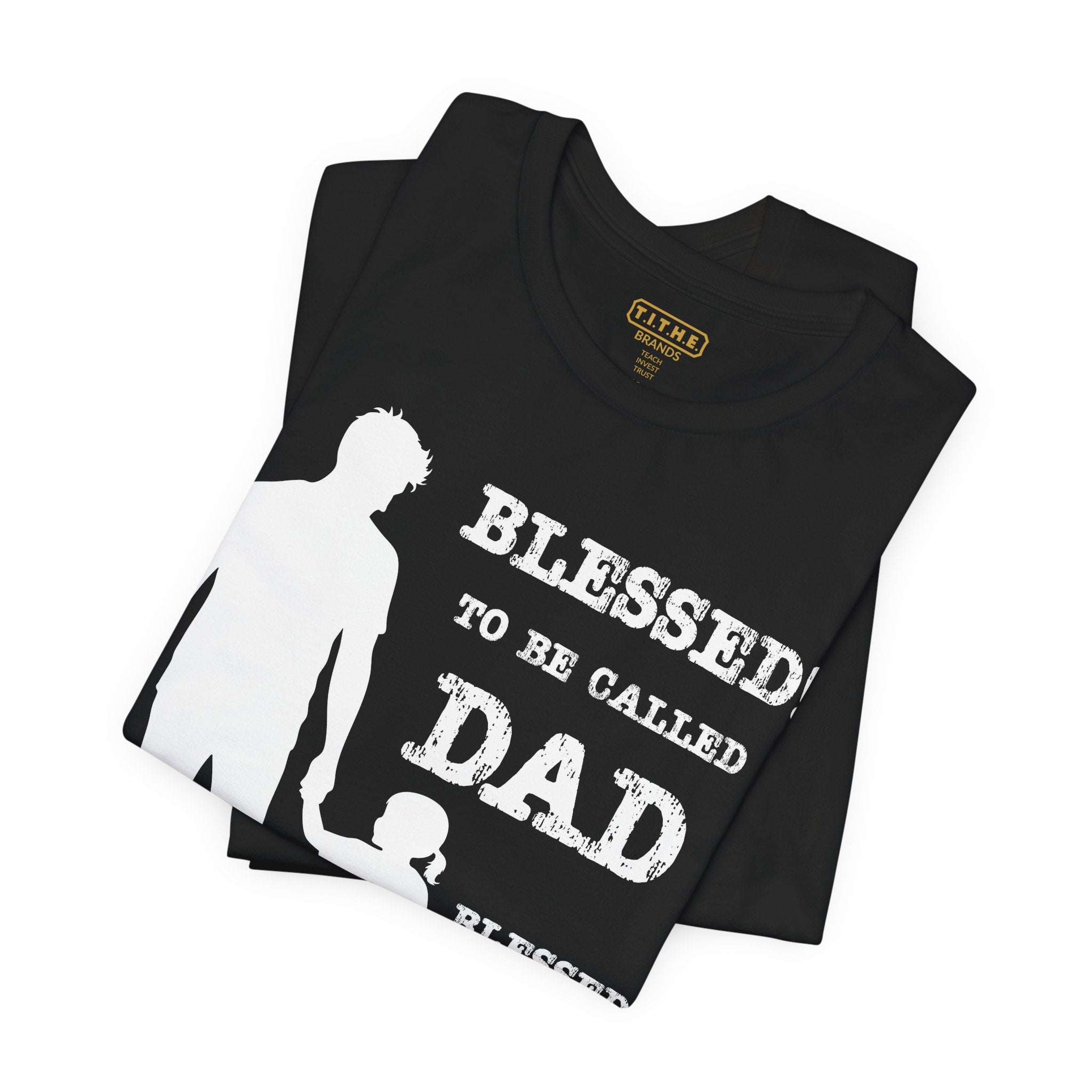 Blessed To Be Called Dad | Father's Day Unisex Tee | Father & Daughter | Gift for Dad, Christian Apparel, Family Shirt, Dad's Love Quote Tee