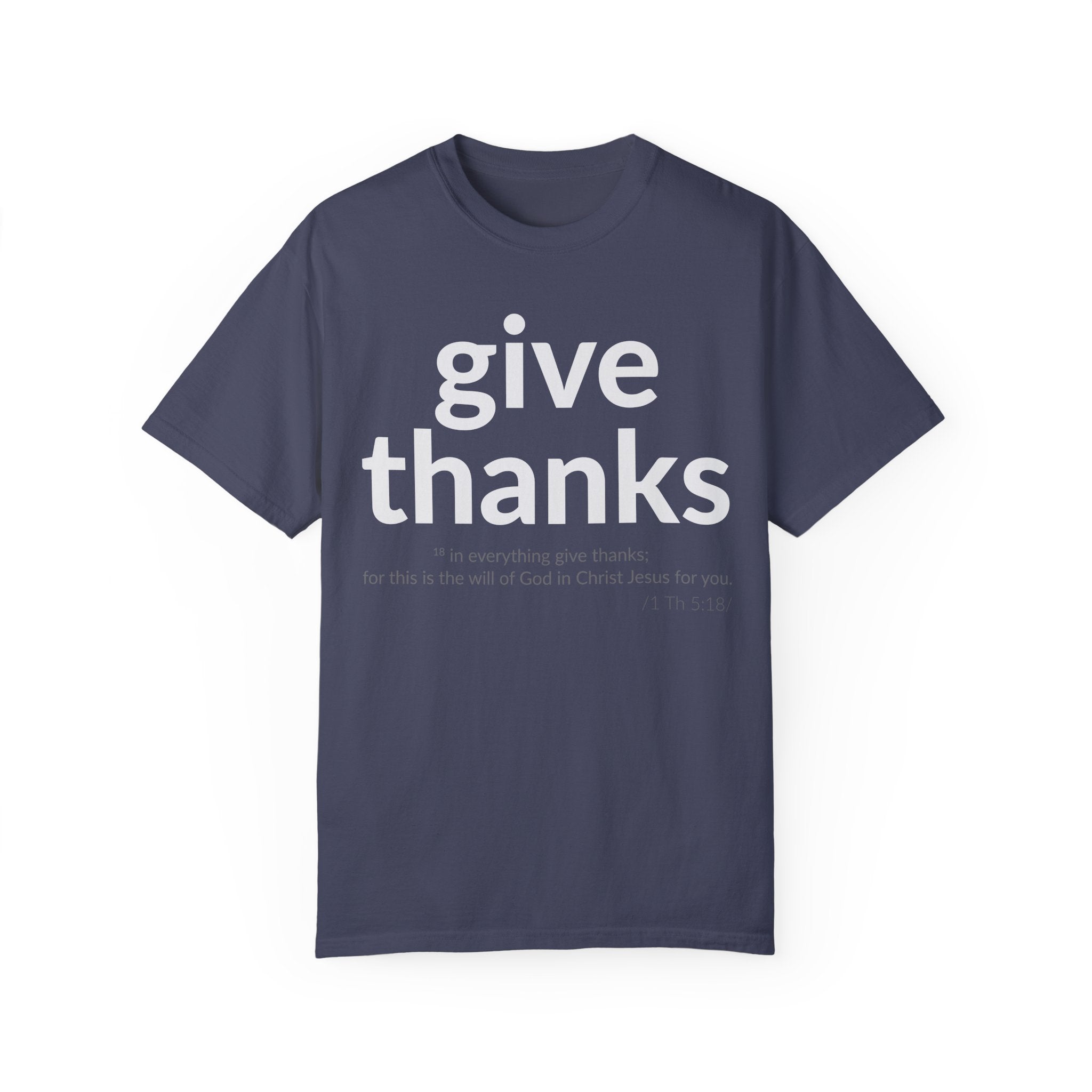 GIVE THANKS! Inspirational Verses T-shirt (1 Thessalonians 5:18) Unisex Garment-Dyed T-shirt, Scripture Shirt, Faithful Gift