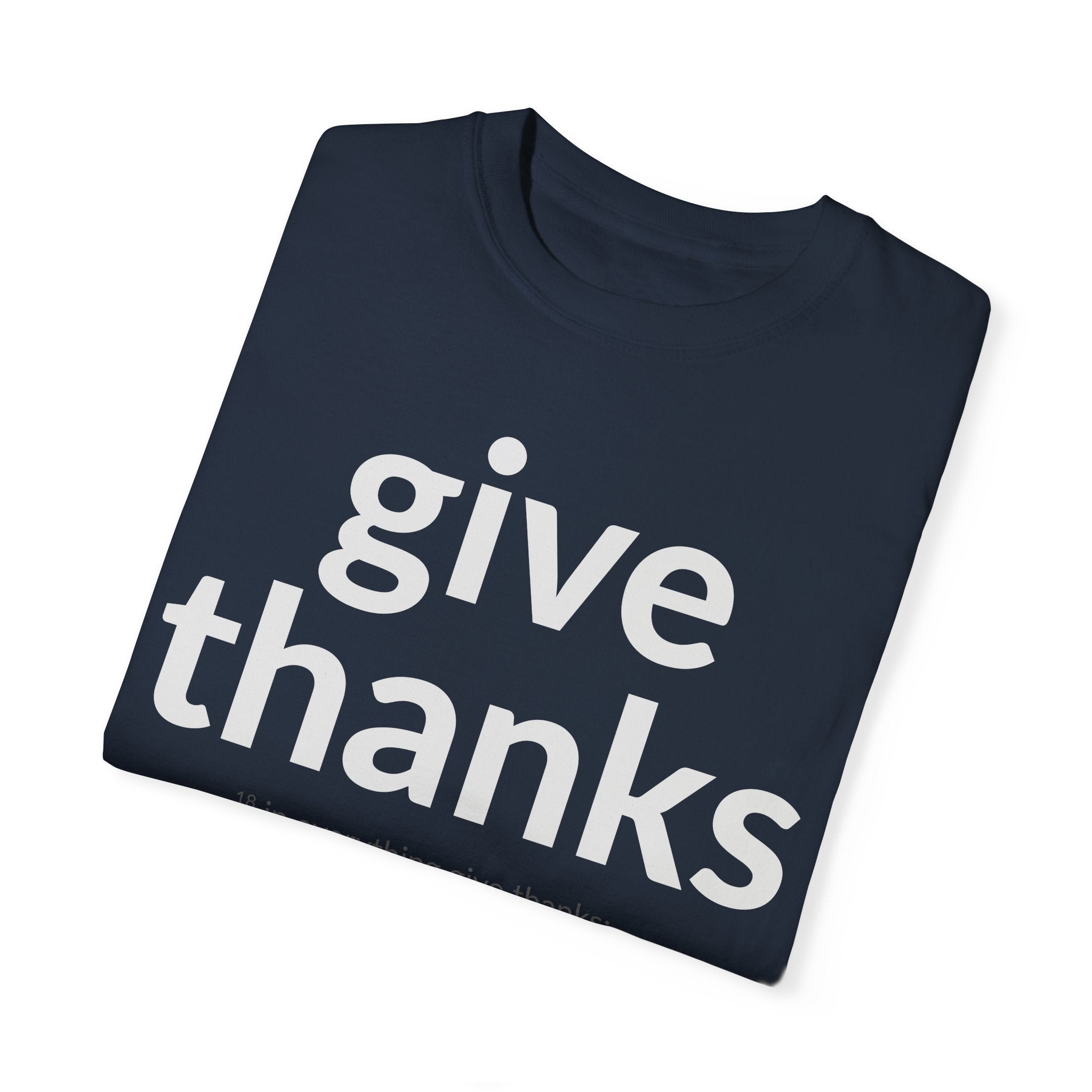 GIVE THANKS! Inspirational Verses T-shirt (1 Thessalonians 5:18) Unisex Garment-Dyed T-shirt, Scripture Shirt, Faithful Gift