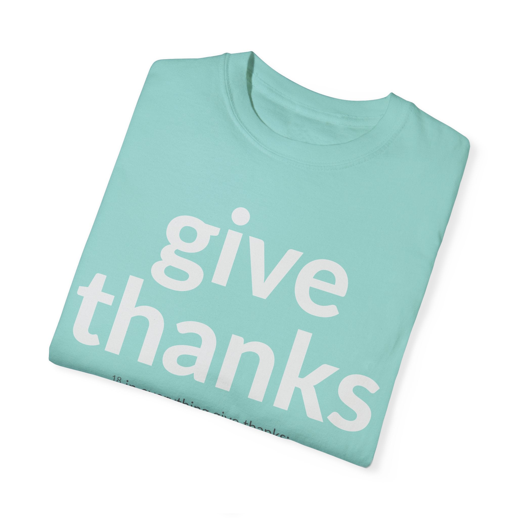 GIVE THANKS! Inspirational Verses T-shirt (1 Thessalonians 5:18) Unisex Garment-Dyed T-shirt, Scripture Shirt, Faithful Gift