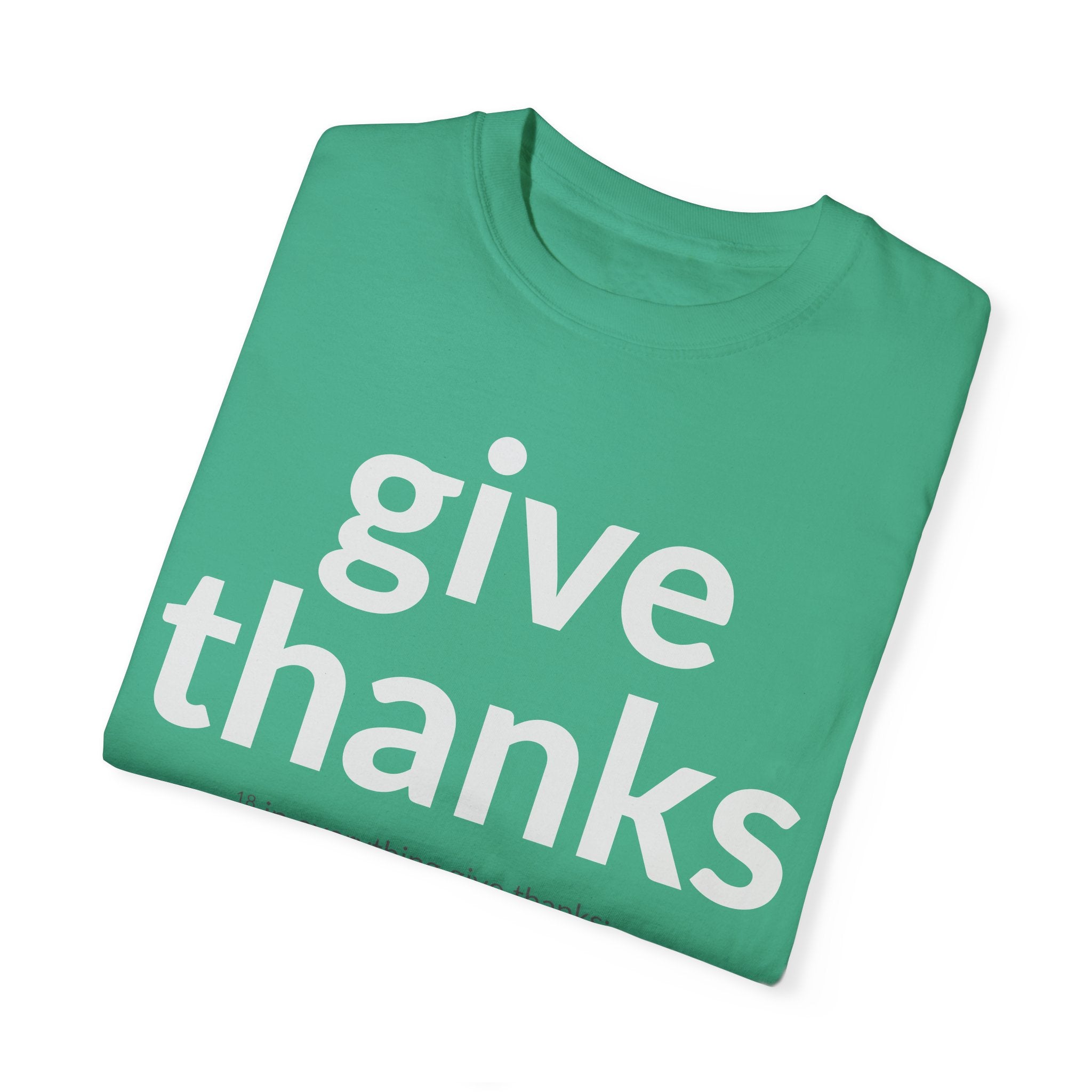 GIVE THANKS! Inspirational Verses T-shirt (1 Thessalonians 5:18) Unisex Garment-Dyed T-shirt, Scripture Shirt, Faithful Gift