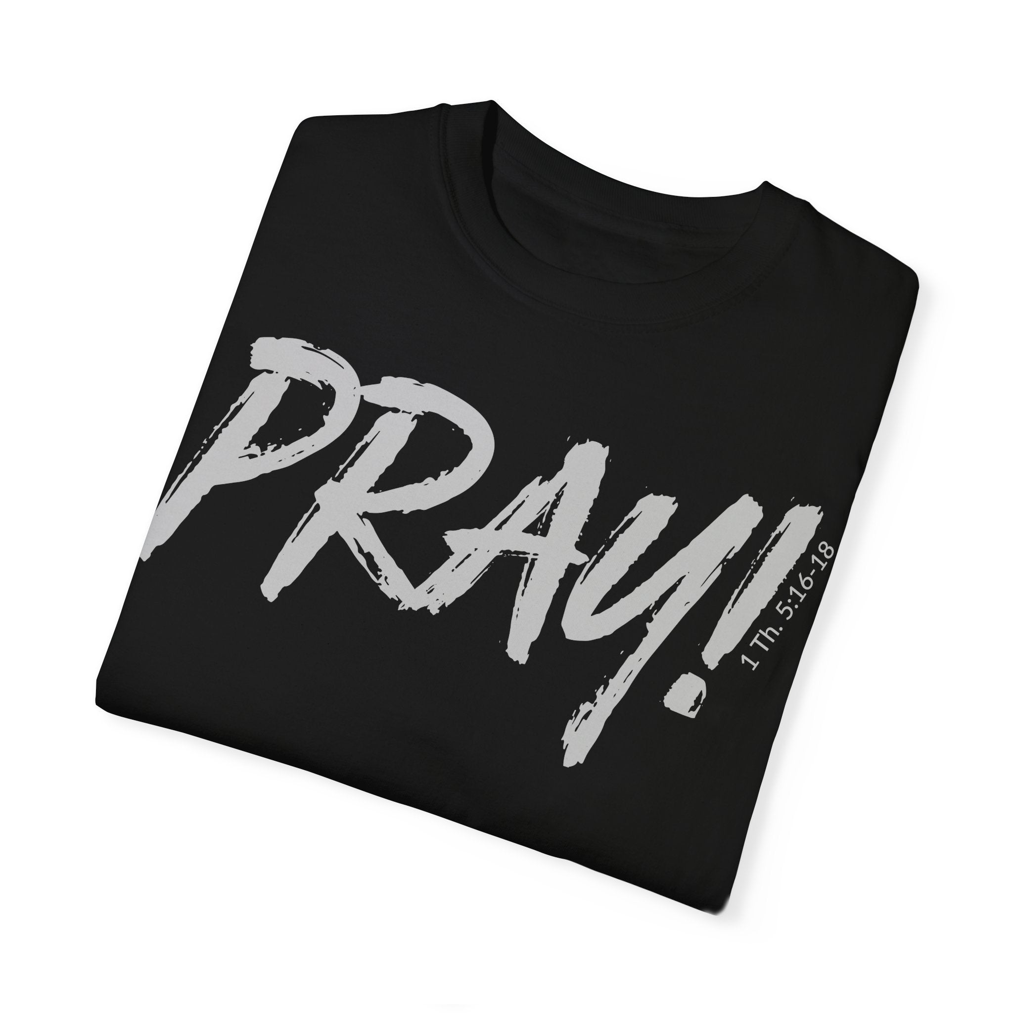 PRAY! Collection T-Shirt | (Thessalonians 5:16-18)