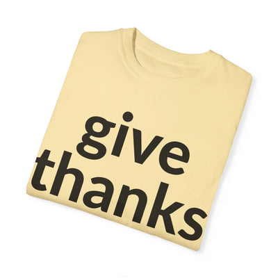 Give Thanks! Inspirational Verses Unisex Garment-Dyed T-shirt, Give Thanks- 1 Thessalonians 5:18 Tee, Scripture Shirt, Faithful Gift,