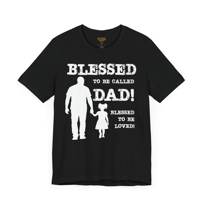 Blessed To Be Called Dad | Father's Day Unisex Tee | Black Father & Daughter | Gift for Dad, Christian Apparel, Family Shirt, Dad's Love Quote Tee
