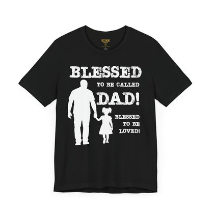 Blessed To Be Called Dad | Father's Day Unisex Tee | Black Father & Daughter | Gift for Dad, Christian Apparel, Family Shirt, Dad's Love Quote Tee