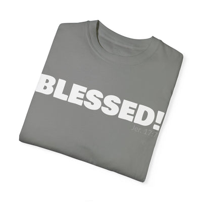 BLESSED!  Unisex Garment-Dyed T-shirt  | (Jeremiah. 17:7)