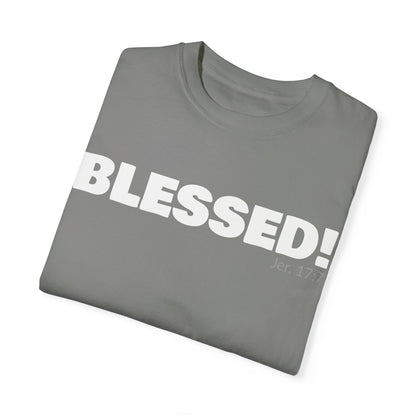 BLESSED!  Unisex Garment-Dyed T-shirt  | (Jeremiah. 17:7)