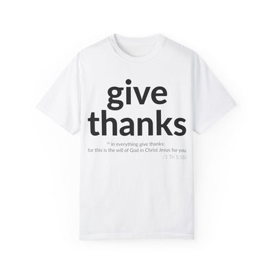 Give Thanks! Inspirational Verses Unisex Garment-Dyed T-shirt, Give Thanks- 1 Thessalonians 5:18 Tee, Scripture Shirt, Faithful Gift,