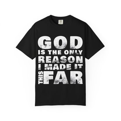 ONLY GOD T-Shirt – “God Is the Only Reason I Made It This Far” | Heavyweight Unisex Tee |  1 Corinthians 15:10 (NIV)