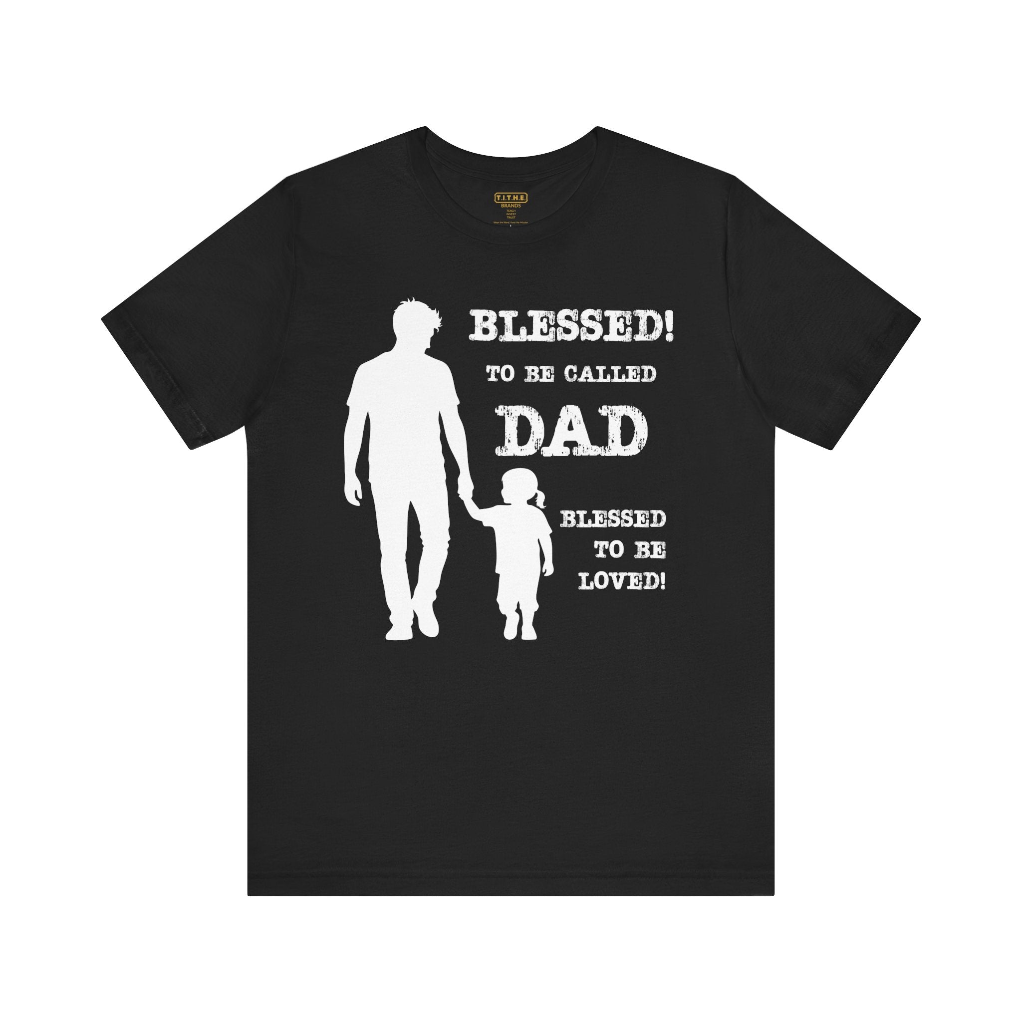 Blessed To Be Called Dad | Father's Day Unisex Tee | Father & Daughter | Gift for Dad, Christian Apparel, Family Shirt, Dad's Love Quote Tee